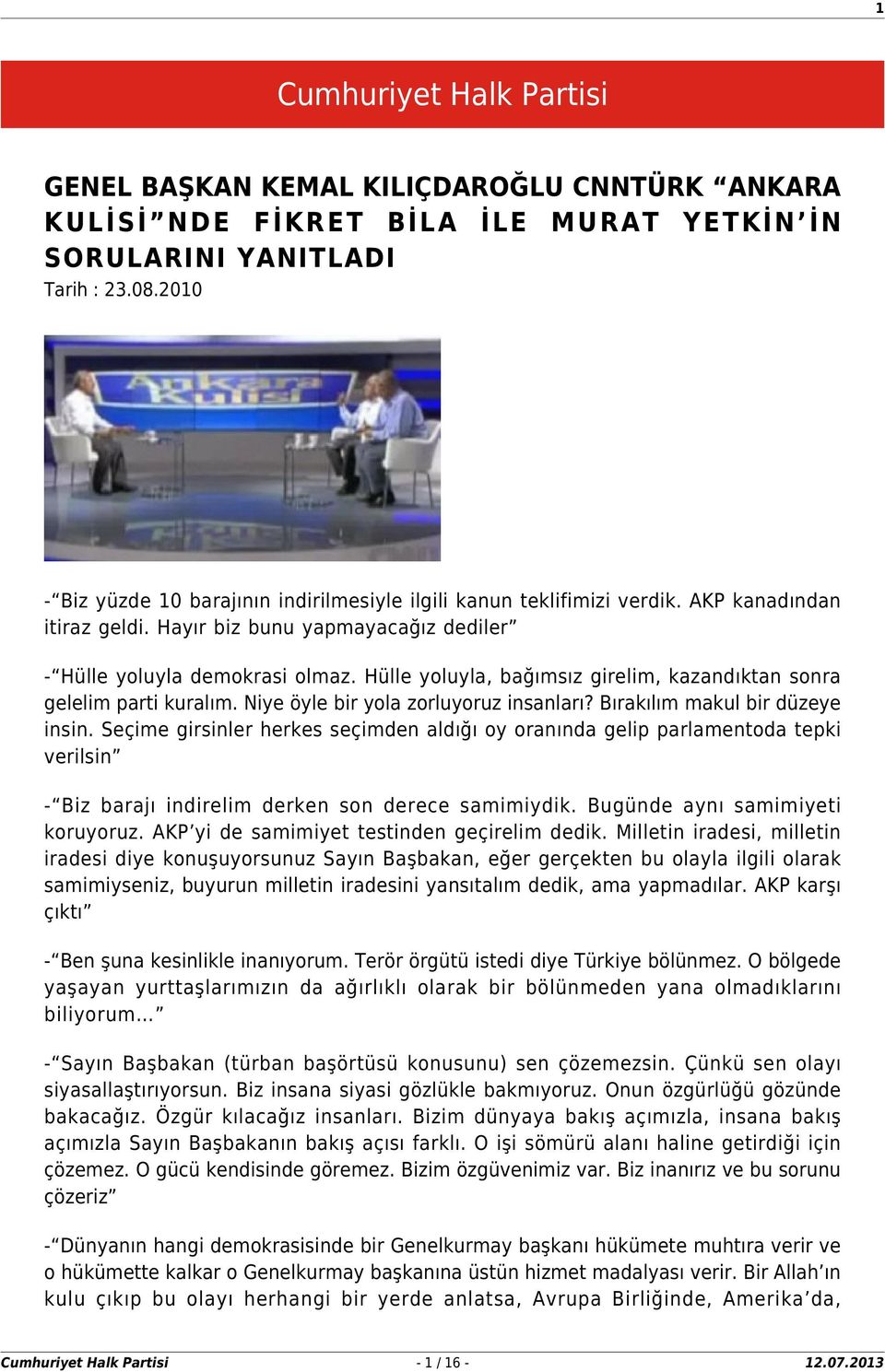 Hülle yoluyla, bağımsız girelim, kazandıktan sonra gelelim parti kuralım. Niye öyle bir yola zorluyoruz insanları? Bırakılım makul bir düzeye insin.