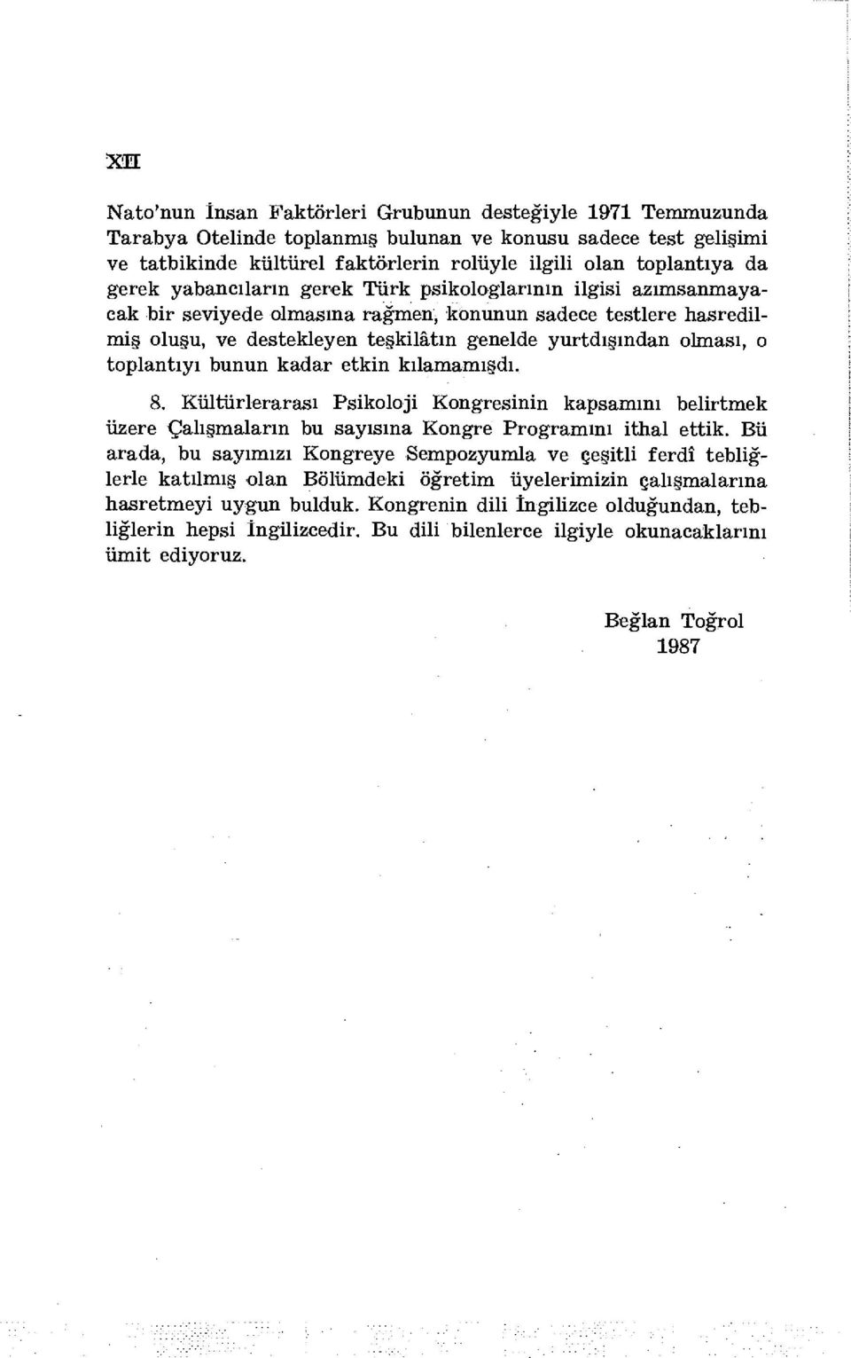 o toplantıyı bunun kadar etkin kılamamışdı. S. Kültürlerarası Psikoloji Kongresinin kapsamını belirtmek üzere Çalışmaların bu sayısına Kongre Programını ithal ettik.