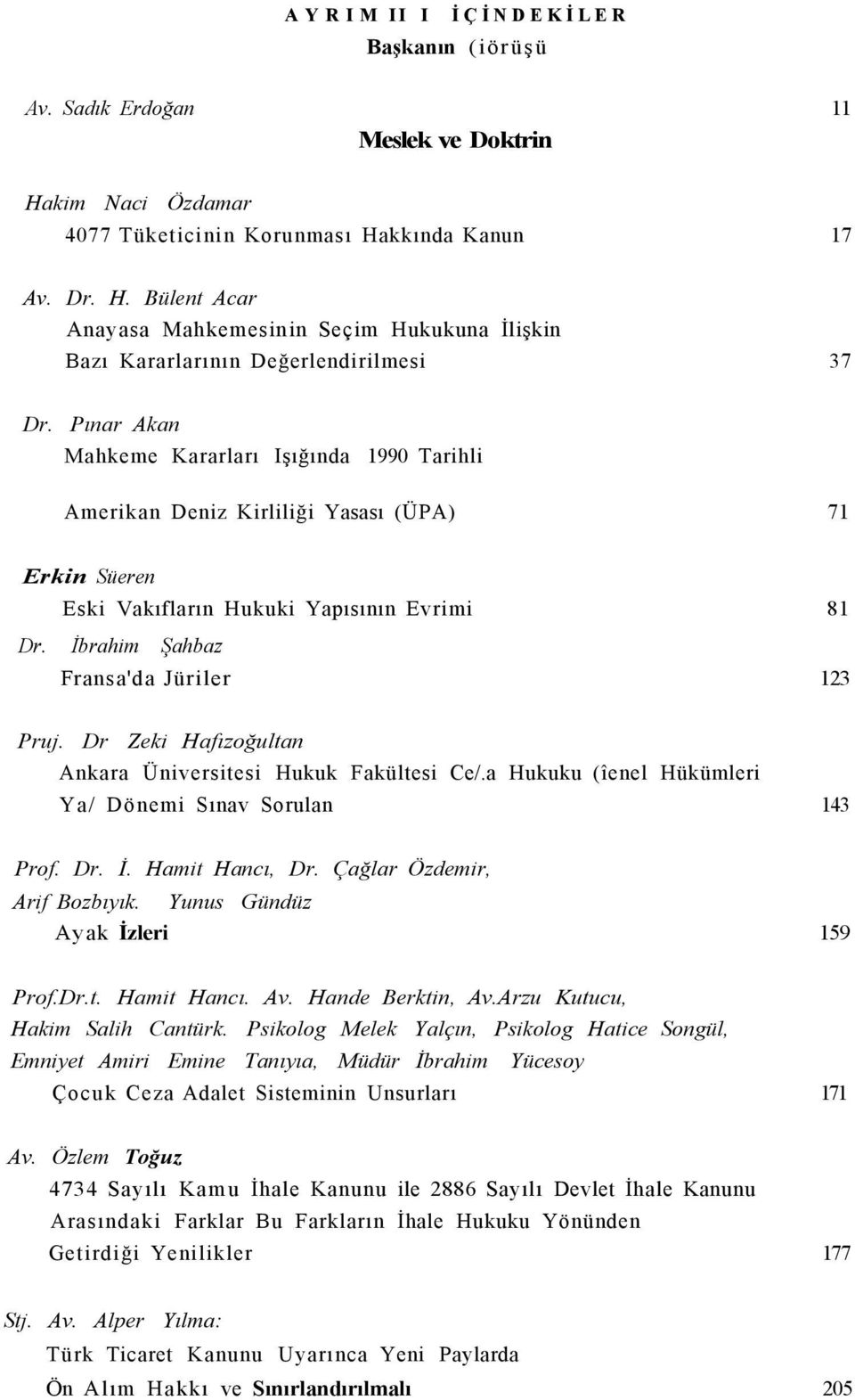 Dr Zeki Hafızoğultan Ankara Üniversitesi Hukuk Fakültesi Ce/.a Hukuku (îenel Hükümleri Ya/ Dönemi Sınav Sorulan 143 Prof. Dr. İ. Hamit Hancı, Dr. Çağlar Özdemir, Arif Bozbıyık.