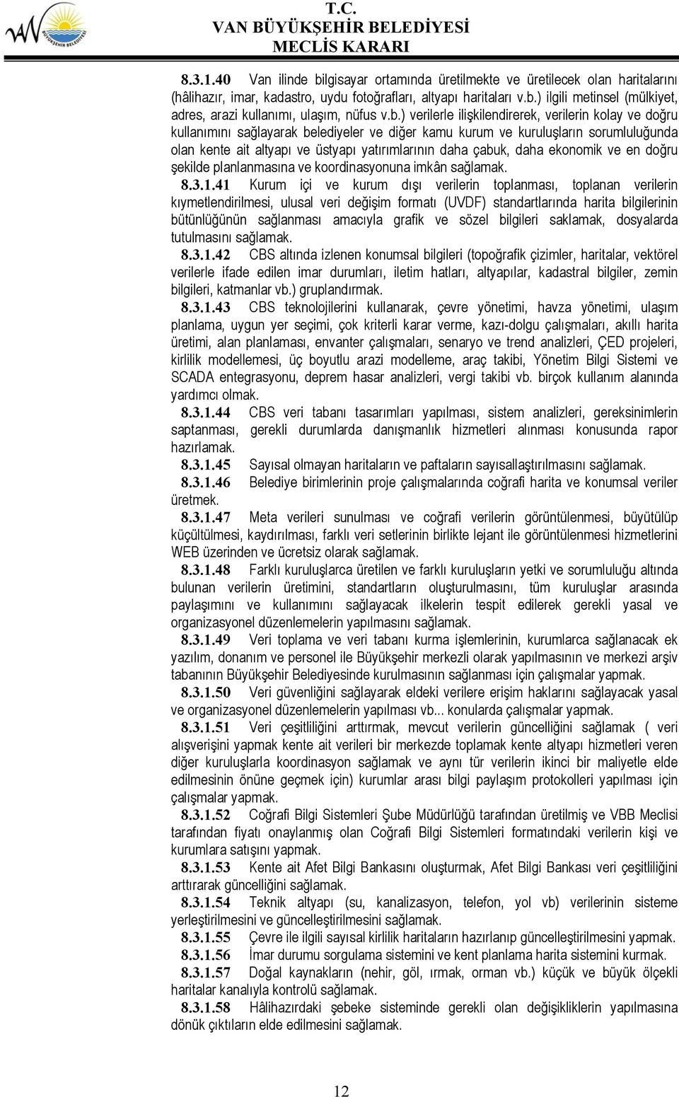 çabuk, daha ekonomik ve en doğru şekilde planlanmasına ve koordinasyonuna imkân sağlamak. 8.3.1.