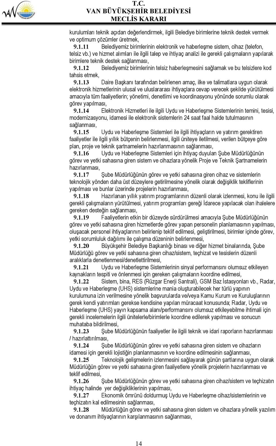 ) ve hizmet alımları ile ilgili talep ve ihtiyaç analizi ile gerekli çalışmaların yapılarak birimlere teknik destek sağlanması, 9.1.