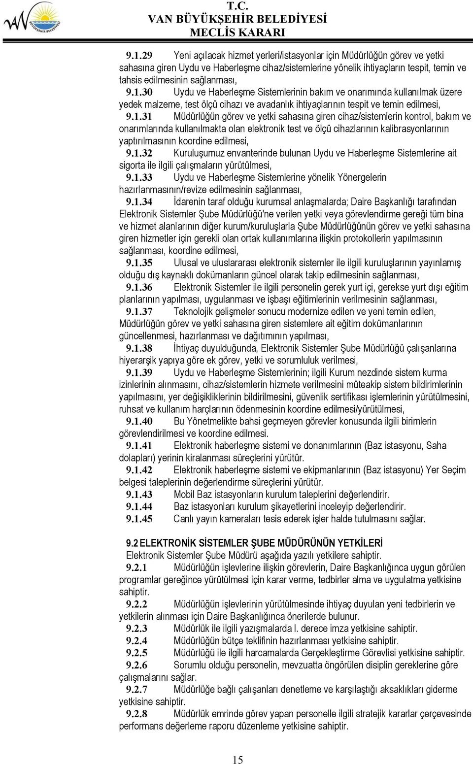 30 Uydu ve Haberleşme Sistemlerinin bakım ve onarımında kullanılmak üzere yedek malzeme, test ölçü cihazı ve avadanlık ihtiyaçlarının tespit ve temin edilmesi, 9.1.