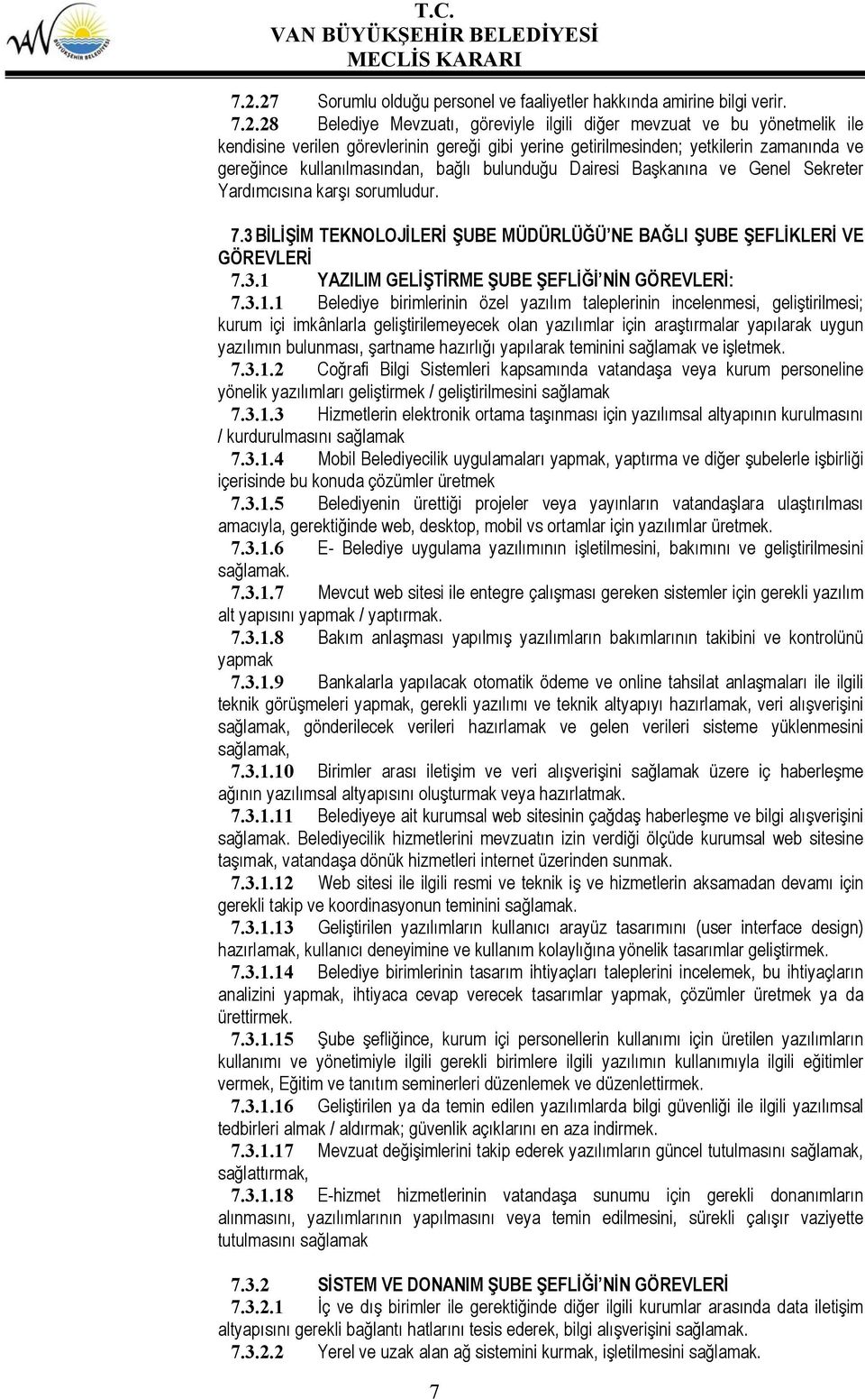 3 BİLİŞİM TEKNOLOJİLERİ ŞUBE MÜDÜRLÜĞÜ NE BAĞLI ŞUBE ŞEFLİKLERİ VE GÖREVLERİ 7.3.1 