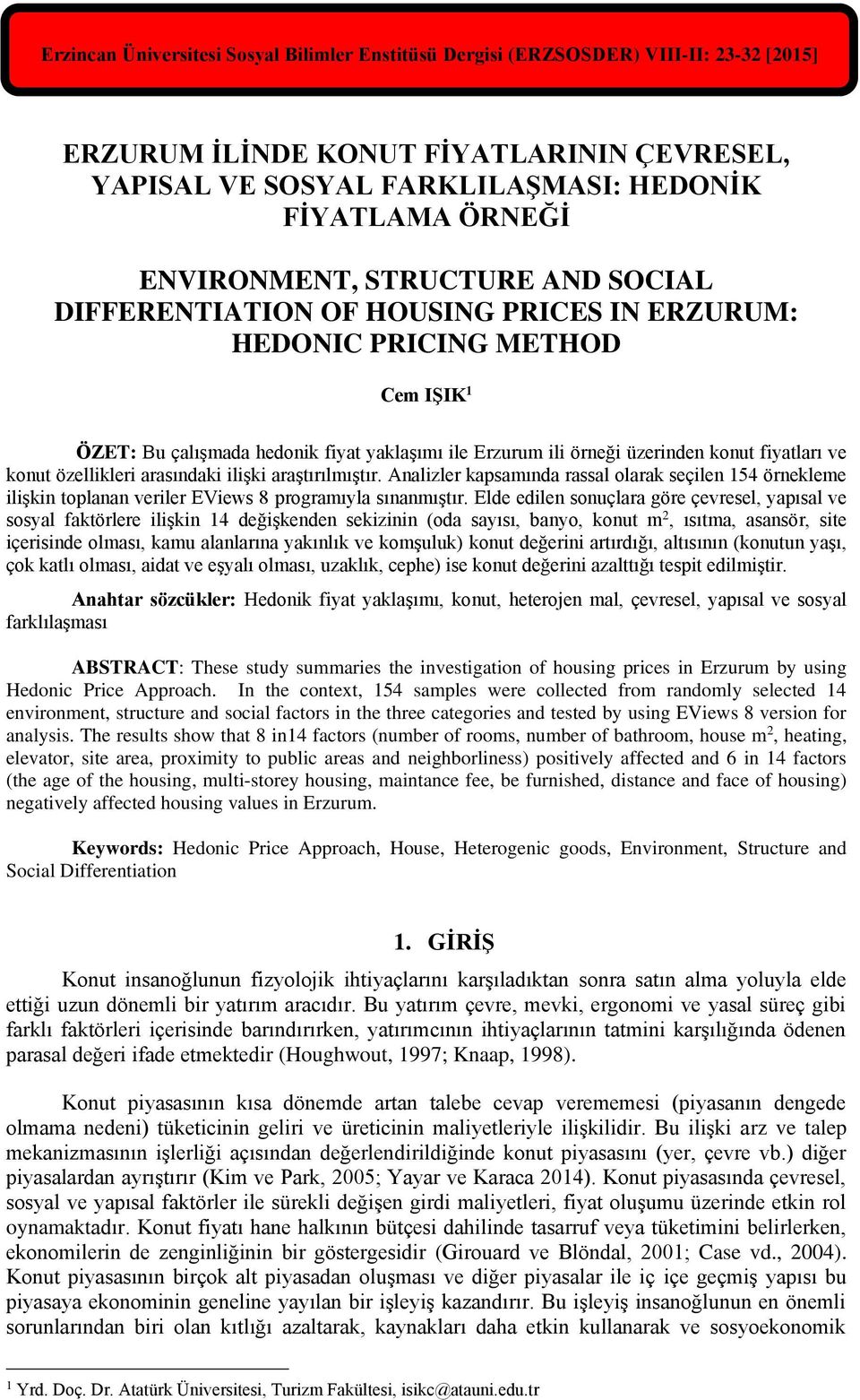 fiyatları ve konut özellikleri arasındaki ilişki araştırılmıştır. Analizler kapsamında rassal olarak seçilen 154 örnekleme ilişkin toplanan veriler EViews 8 programıyla sınanmıştır.