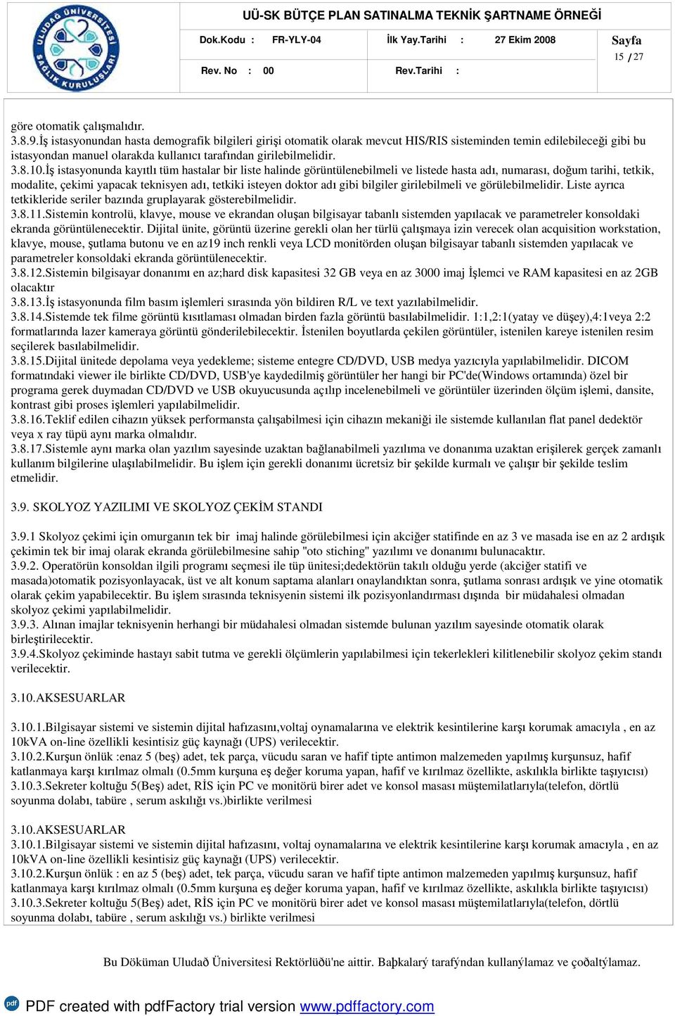 İş istasyonunda kayıtlı tüm hastalar bir liste halinde görüntülenebilmeli ve listede hasta adı, numarası, doğum tarihi, tetkik, modalite, çekimi yapacak teknisyen adı, tetkiki isteyen doktor adı gibi