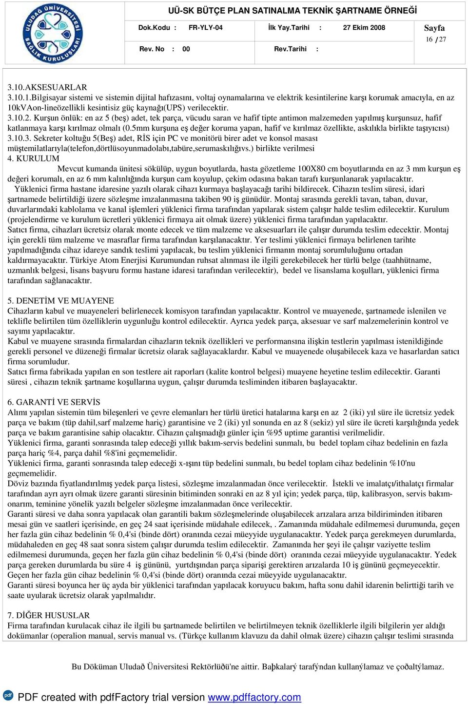 3.10.2. Kurşun önlük: en az 5 (beş) adet, tek parça, vücudu saran ve hafif tipte antimon malzemeden yapılmış kurşunsuz, hafif katlanmaya karşı kırılmaz olmalı (0.