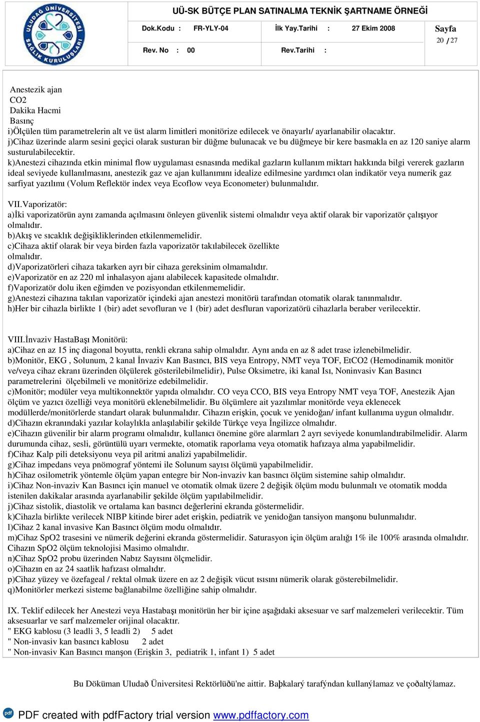 k)anestezi cihazında etkin minimal flow uygulaması esnasında medikal gazların kullanım miktarı hakkında bilgi vererek gazların ideal seviyede kullanılmasını, anestezik gaz ve ajan kullanımını