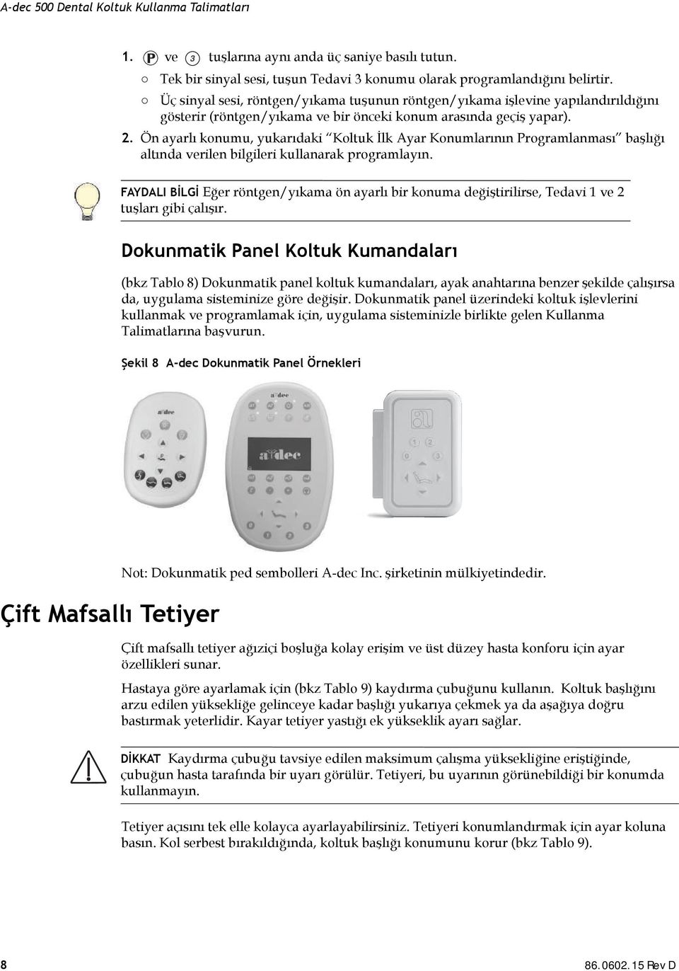 Ön ayarlı konumu, yukarıdaki Koltuk İlk Ayar Konumlarının Programlanması başlığı altında verilen bilgileri kullanarak programlayın.