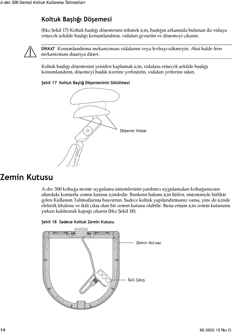 Koltuk başlığı döşemesini yeniden kaplamak için, vidalara erişecek şekilde başlığı konumlandırın, döşemeyi başlık üzerine yerleştirin, vidaları yerlerine sıkın.