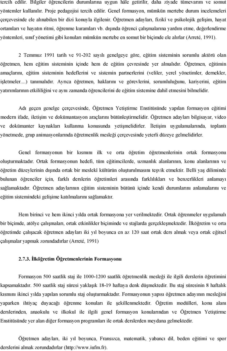 renme kuramlar vb. dnda ö!renci çalmalarna yardm etme, de!erlendirme yöntemleri, snf yönetimi gibi konular mümkün mertebe en somut bir biçimde ele alrlar (Arreté, 1991).