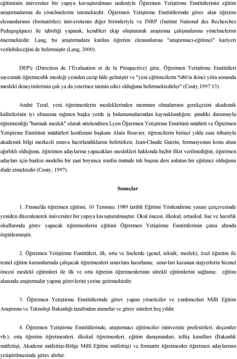 i yaparak, kendileri ekip oluturarak aratrma çalmalarna yönelmelerini önermektedir. Lang, bu aratrmalara katlan ö!retim elemanlarna "aratrmac-e!itimci" kariyeri verilebilece!