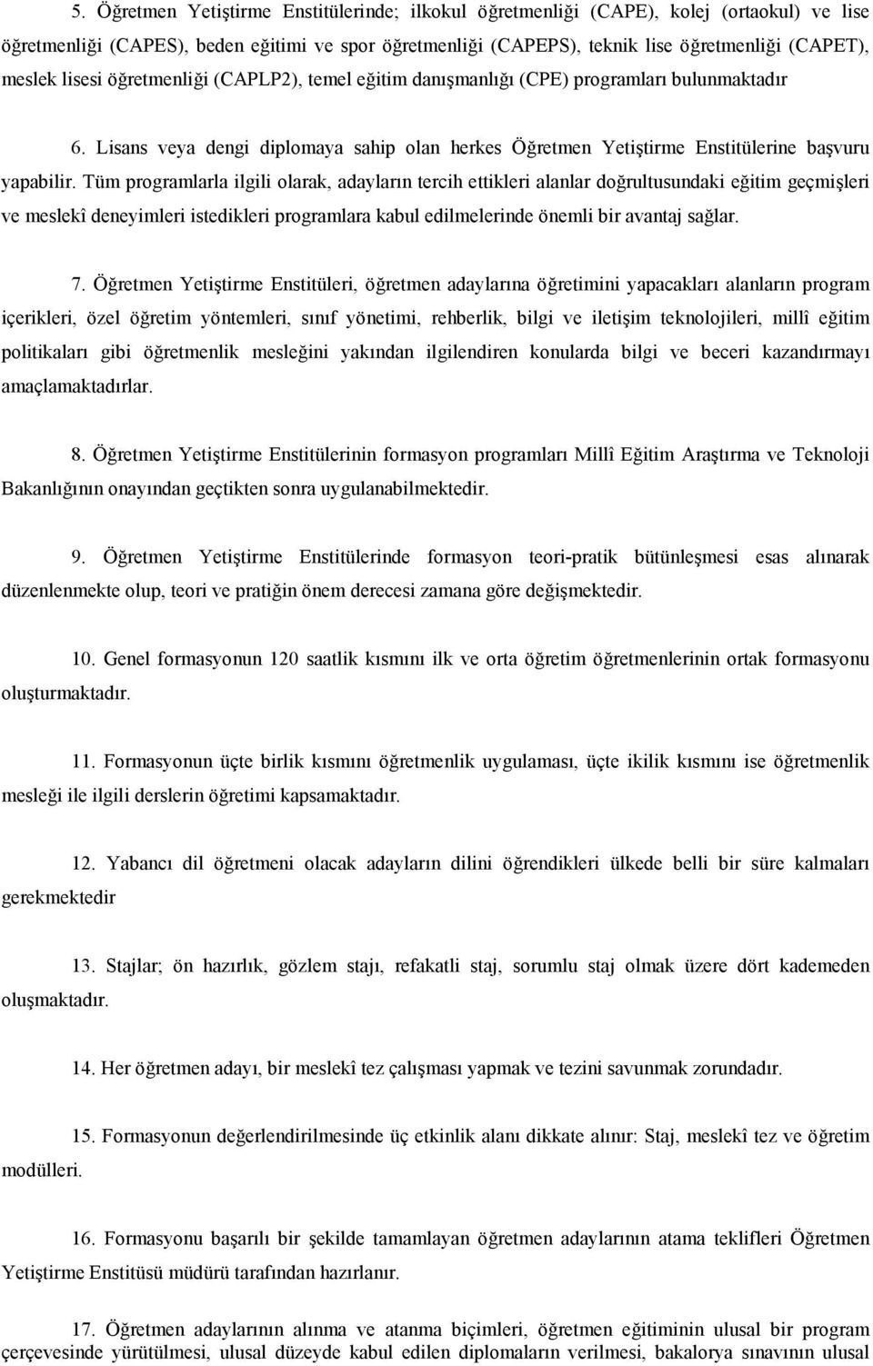 Tüm programlarla ilgili olarak, adaylarn tercih ettikleri alanlar do!rultusundaki e!itim geçmileri ve meslekî deneyimleri istedikleri programlara kabul edilmelerinde önemli bir avantaj sa!lar. 7. Ö!