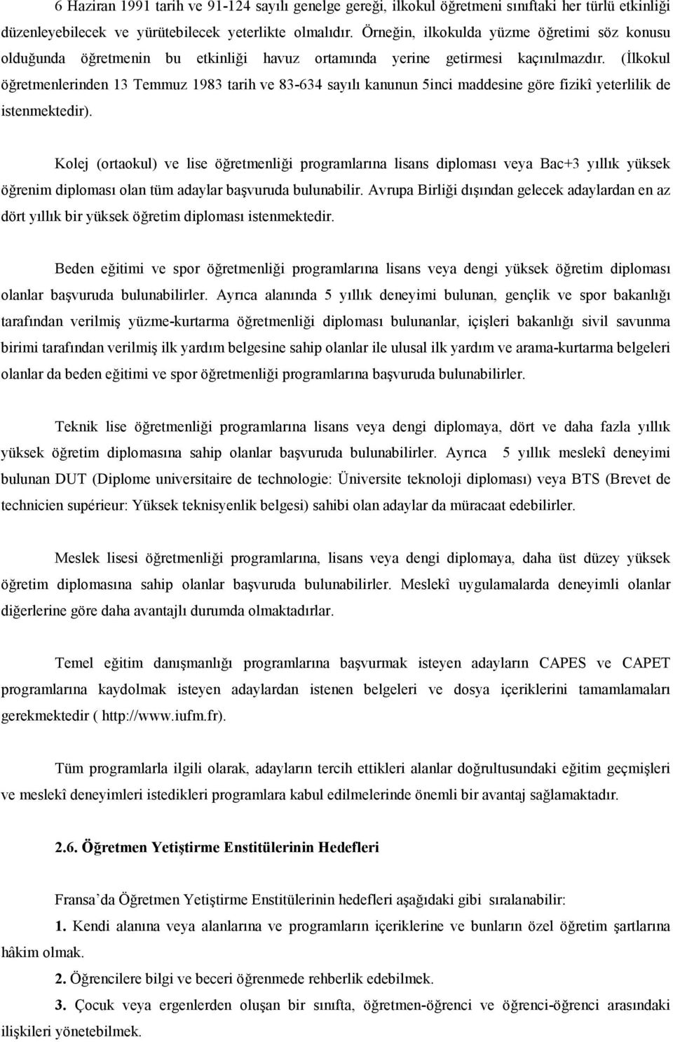 retmenlerinden 13 Temmuz 1983 tarih ve 83-634 sayl kanunun 5inci maddesine göre fizikî yeterlilik de istenmektedir). Kolej (ortaokul) ve lise ö!retmenli!