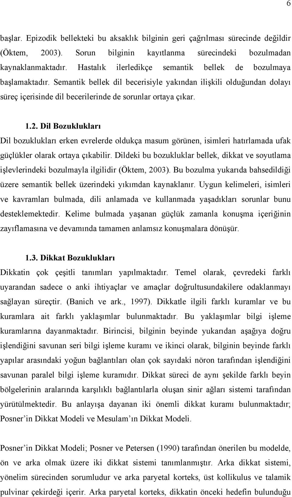 Dil Bozuklukları Dil bozuklukları erken evrelerde oldukça masum görünen, isimleri hatırlamada ufak güçlükler olarak ortaya çıkabilir.