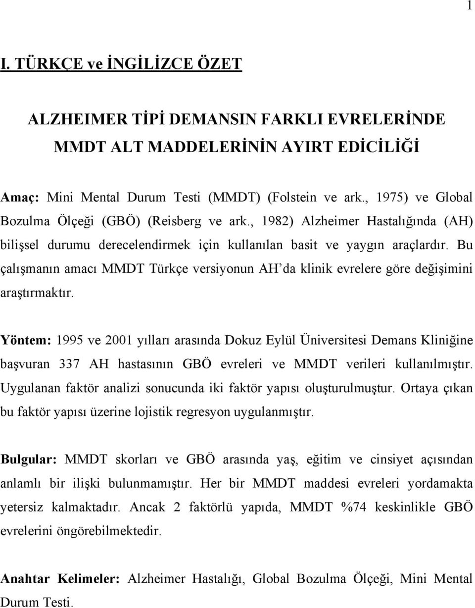 Bu çalışmanın amacı MMDT Türkçe versiyonun AH da klinik evrelere göre değişimini araştırmaktır.