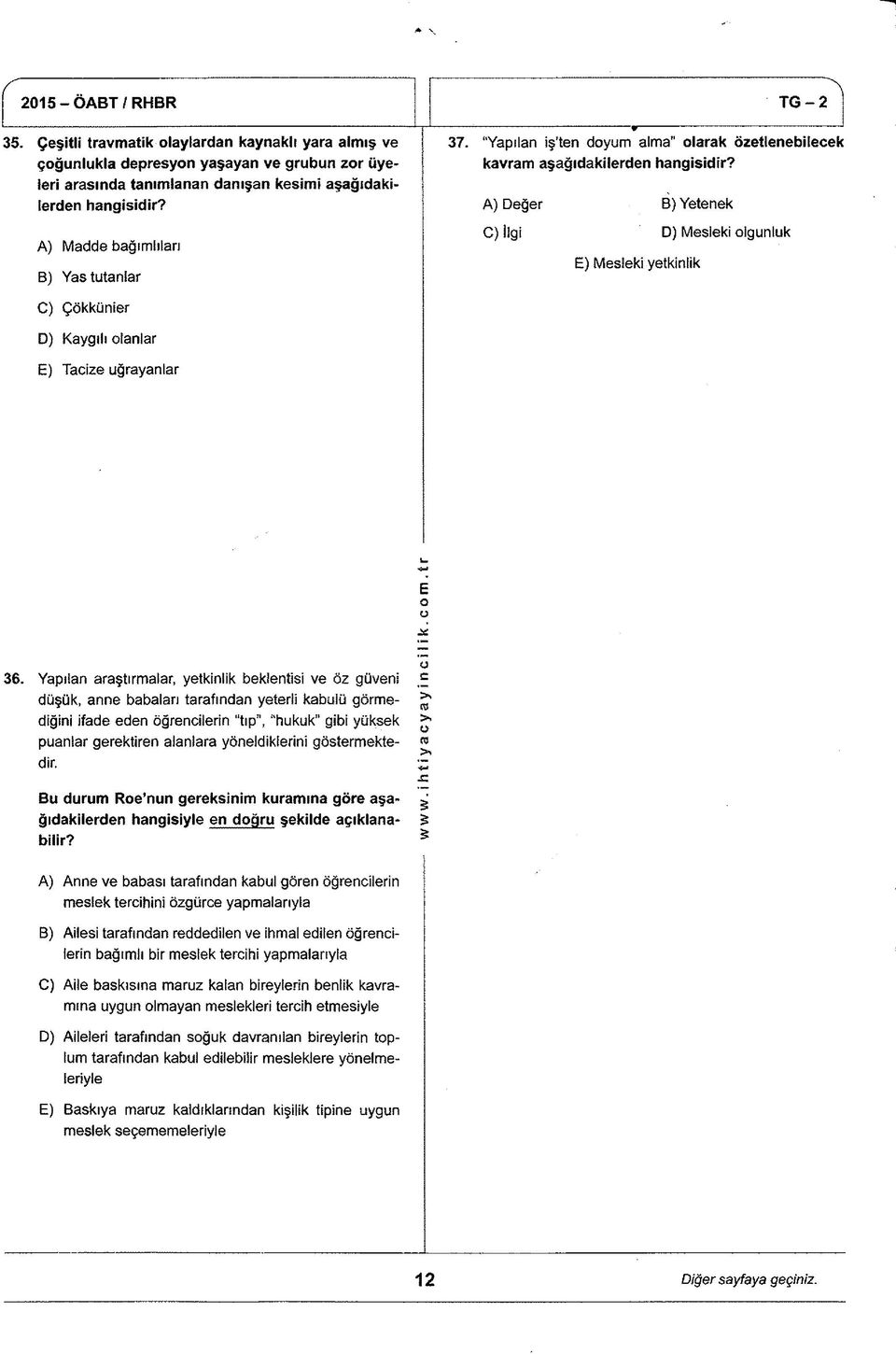 A) Değer B) Yetenek C) İlgi D) Mesleki lgunluk E) Mesleki yetkinlik C) Çökkünier D) Kaygılı lanlar E) Tacize uğrayanlar E 36.