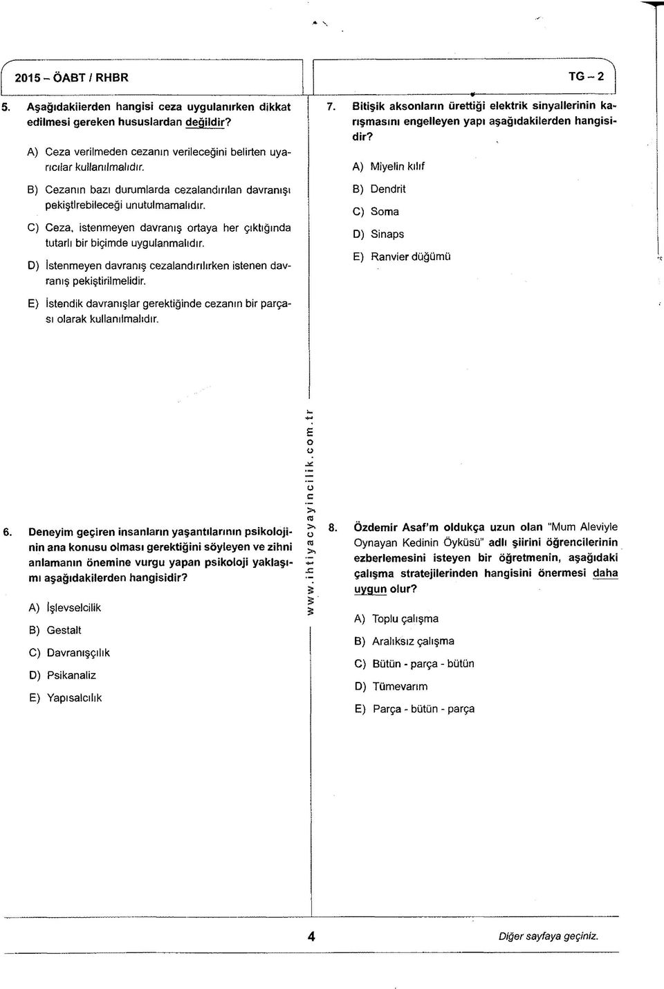 D) İstenmeyen davranış cezalandırılırken istenen davranış pekiştirmelidir. 7. Bitişik aksnların ürettiği elektrik sinyallerinin karışmasını engelleyen yapı aşağıdakiierden hangisidir?