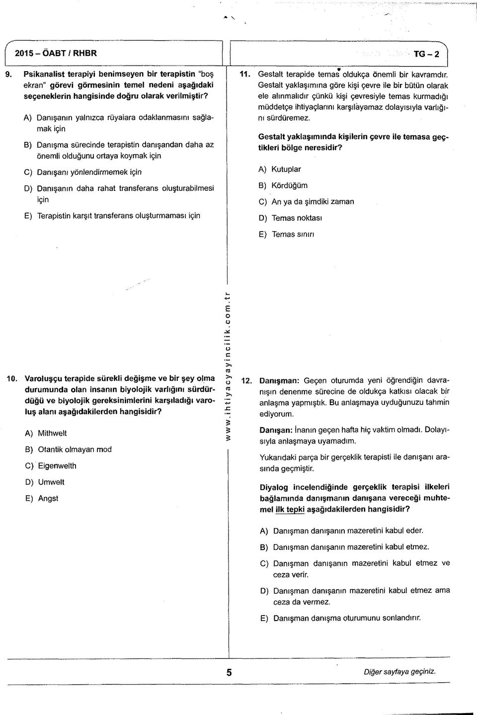 transferans luşturabilmesi için E) Terapistin karşıt transferans luşturmaması için 11. Geştalt terapide temas ldukça önemli bir kavramdır.