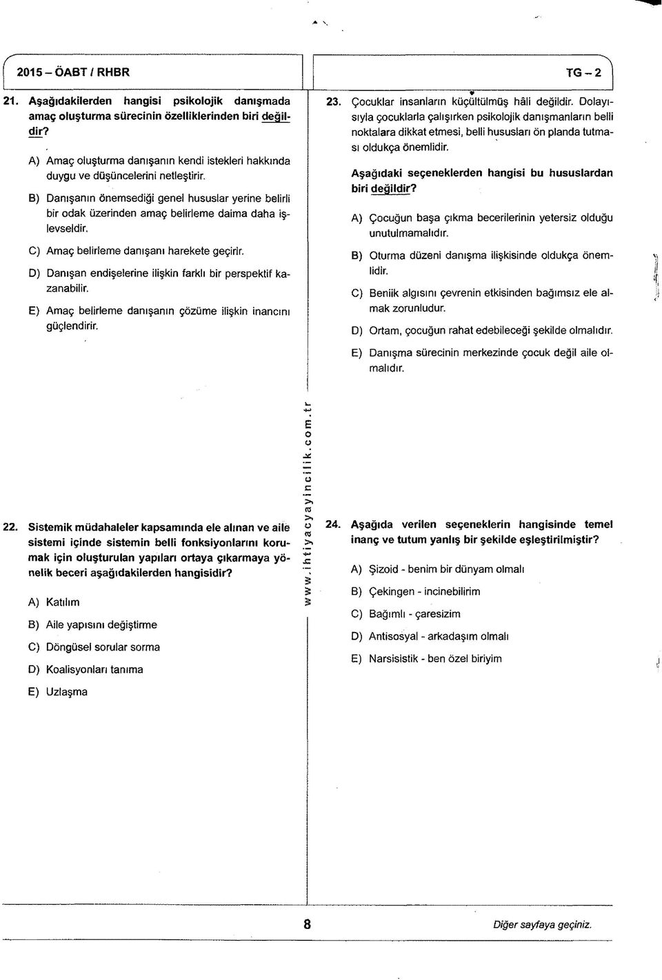 C) Amaç belirieme danışanı harekete geçirir. D) Danışan endişelerine ilişkin farklı bir perspektif kazanabilir. E) Amaç belirleme danışanın çözüme ilişkin inancını güçlendirir. 23.