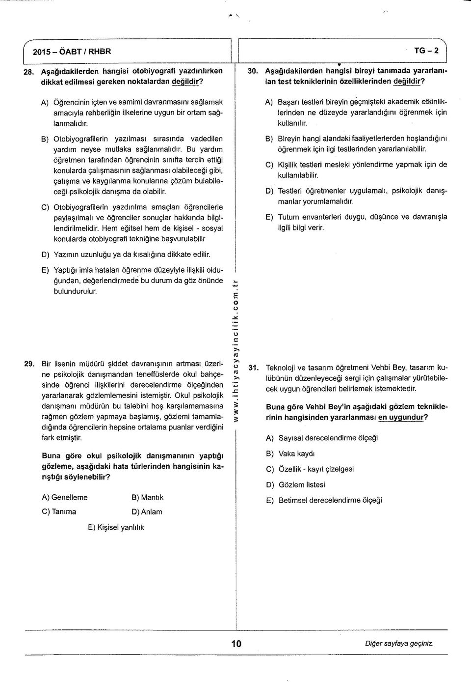 A) Öğrencinin içten ve samimi davranmasını sağlamak amacıyla rehberliğin ilkelerine uygun bir rtam sağlanmalıdır. B) Otbiygrafilerin yazılması sırasında vadedilen yardım neyse mutlaka sağlanmalıdır.