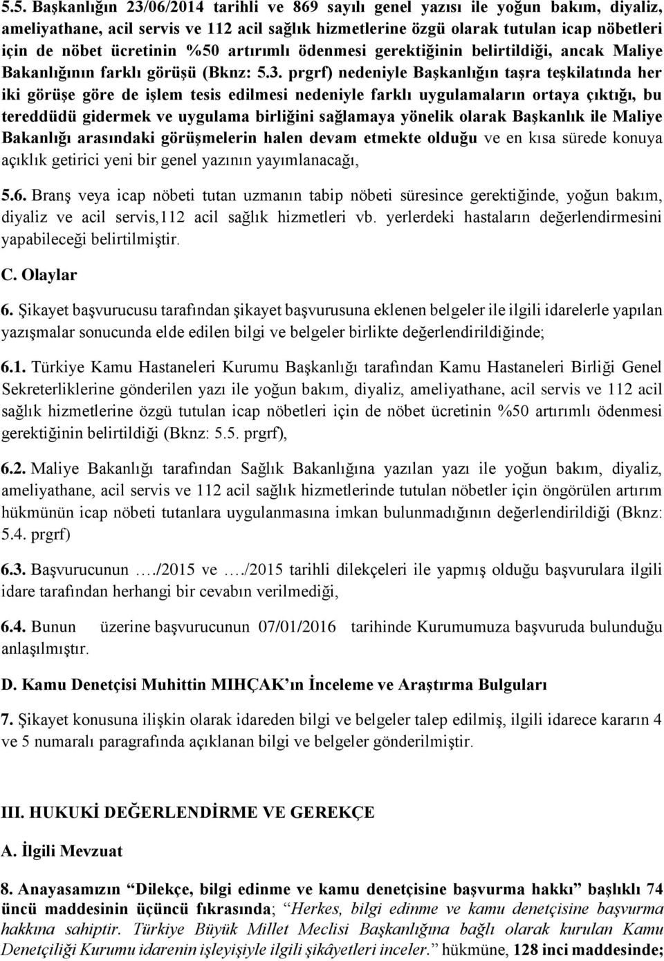 prgrf) nedeniyle Başkanlığın taşra teşkilatında her iki görüşe göre de işlem tesis edilmesi nedeniyle farklı uygulamaların ortaya çıktığı, bu tereddüdü gidermek ve uygulama birliğini sağlamaya