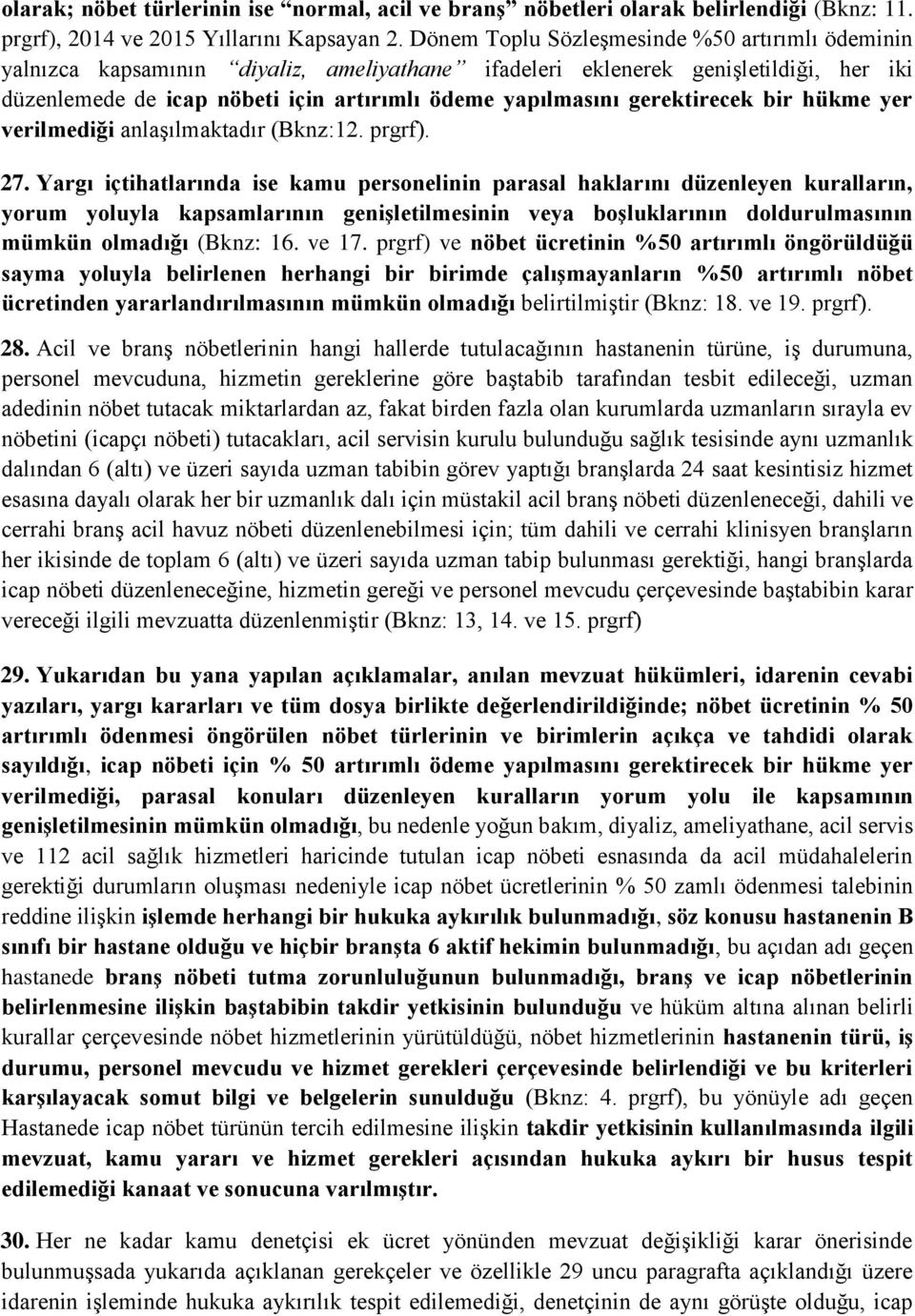 gerektirecek bir hükme yer verilmediği anlaşılmaktadır (Bknz:12. prgrf). 27.