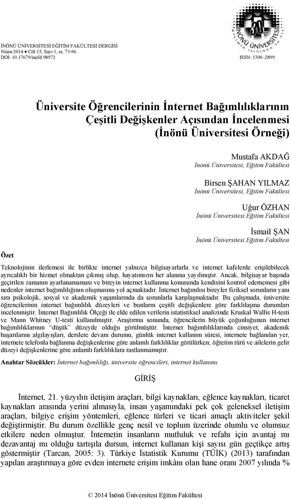 Birsen ŞAHAN YILMAZ İnönü Üniversitesi, Eğitim Fakültesi Uğur ÖZHAN İnönü Üniversitesi Eğitim Fakültesi İsmail ŞAN İnönü Üniversitesi Eğitim Fakültesi Özet Teknolojinin ilerlemesi ile birlikte