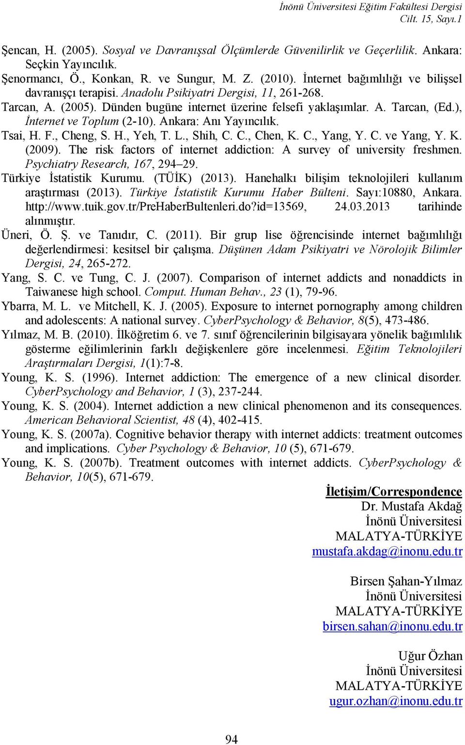 ), İnternet ve Toplum (2-10). Ankara: Anı Yayıncılık. Tsai, H. F., Cheng, S. H., Yeh, T. L., Shih, C. C., Chen, K. C., Yang, Y. C. ve Yang, Y. K. (2009).