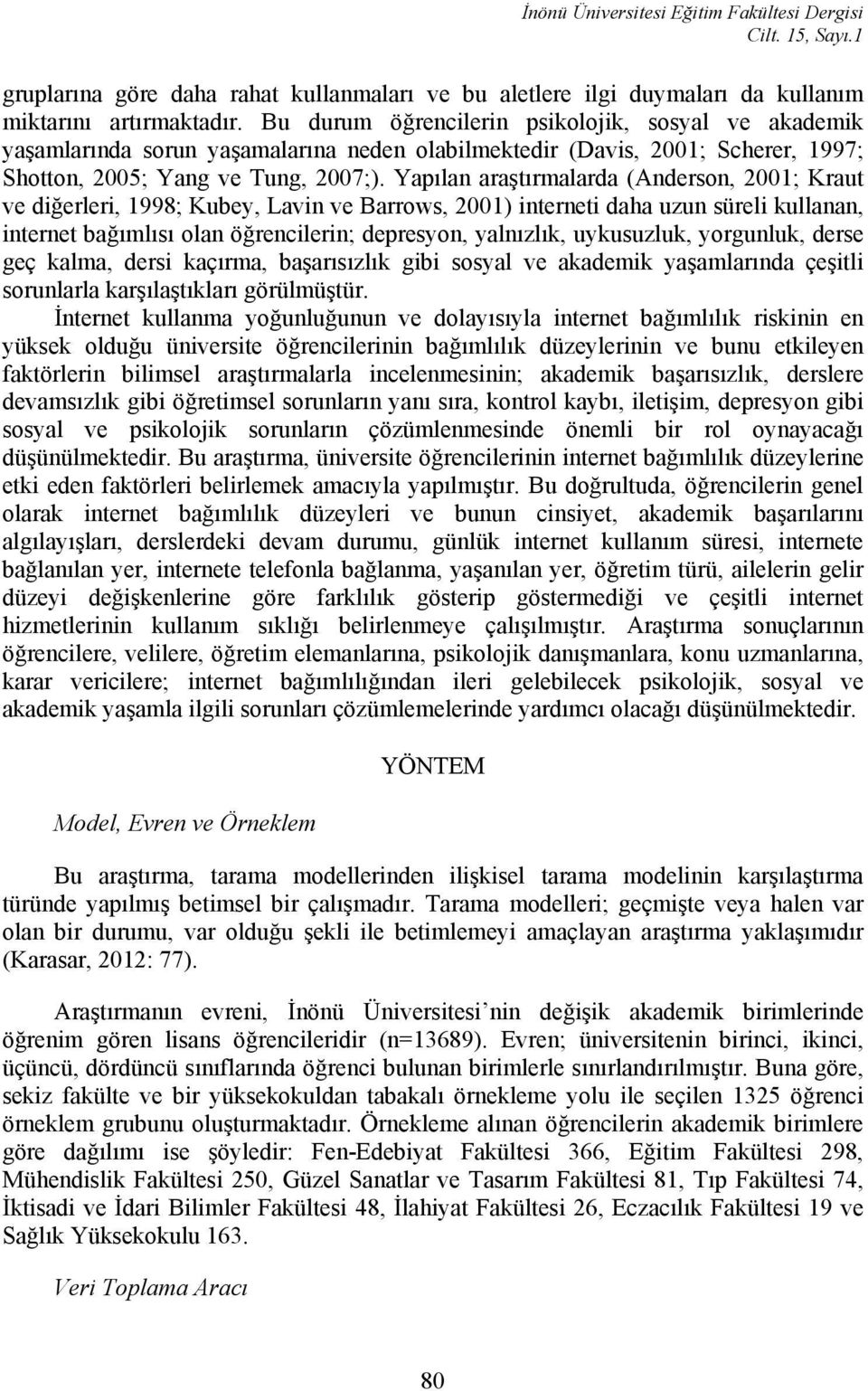 Yapılan araştırmalarda (Anderson, 2001; Kraut ve diğerleri, 1998; Kubey, Lavin ve Barrows, 2001) interneti daha uzun süreli kullanan, internet bağımlısı olan öğrencilerin; depresyon, yalnızlık,