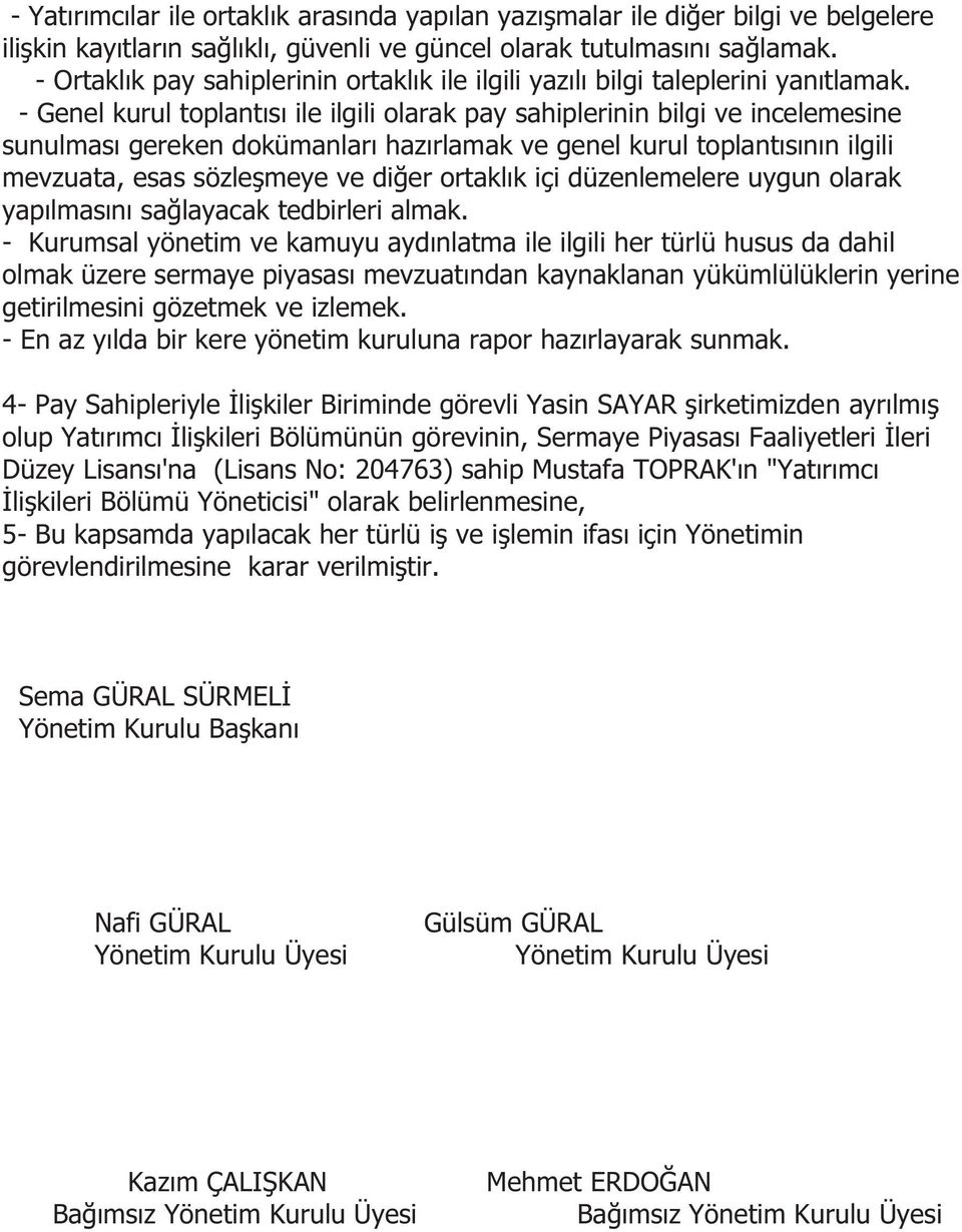 - Genel kurul toplantısı ile ilgili olarak pay sahiplerinin bilgi ve incelemesine sunulması gereken dokümanları hazırlamak ve genel kurul toplantısının ilgili mevzuata, esas sözleşmeye ve diğer