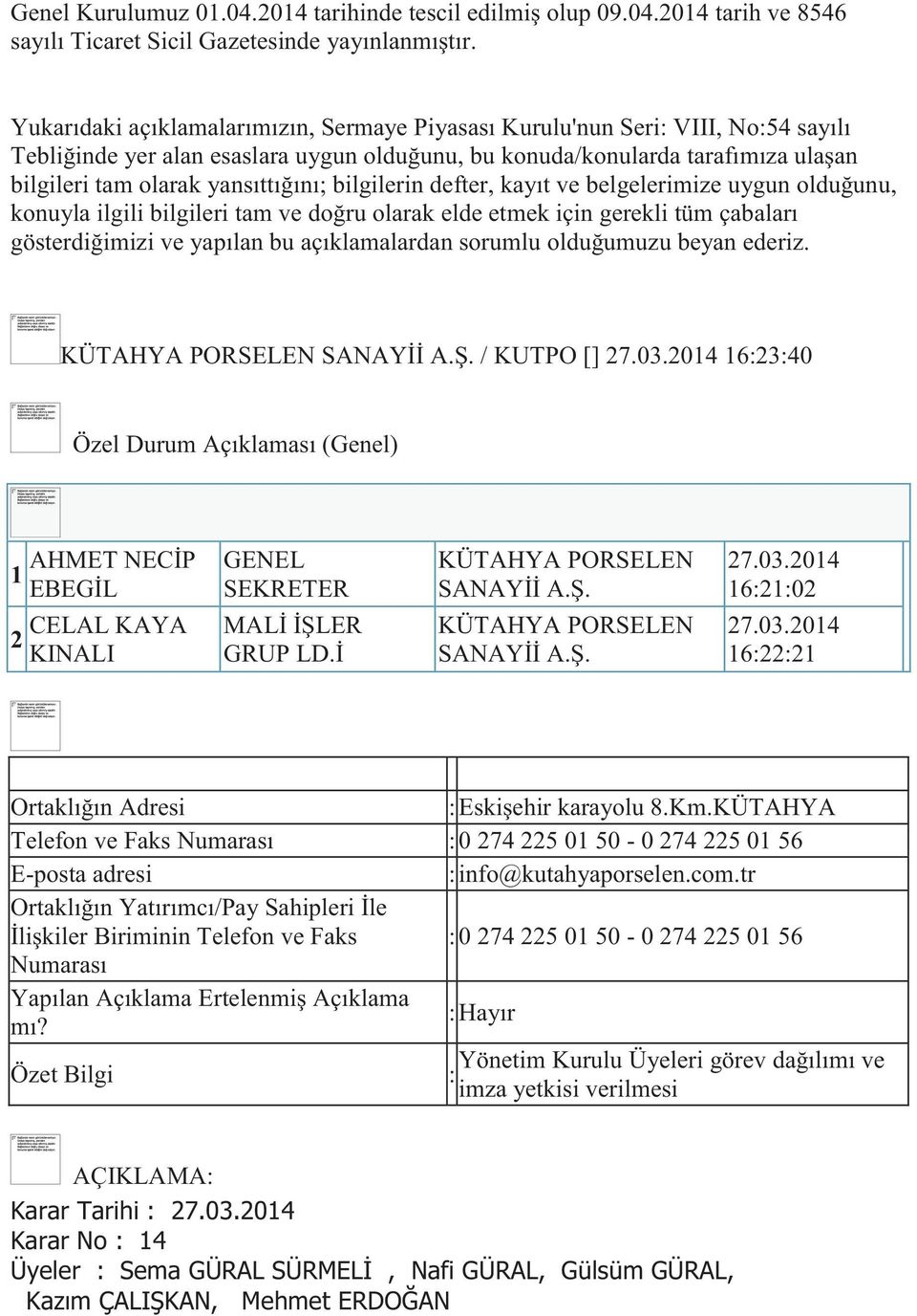 yansıttığını; bilgilerin defter, kayıt ve belgelerimize uygun olduğunu, konuyla ilgili bilgileri tam ve doğru olarak elde etmek için gerekli tüm çabaları / KUTPO [] 27.03.