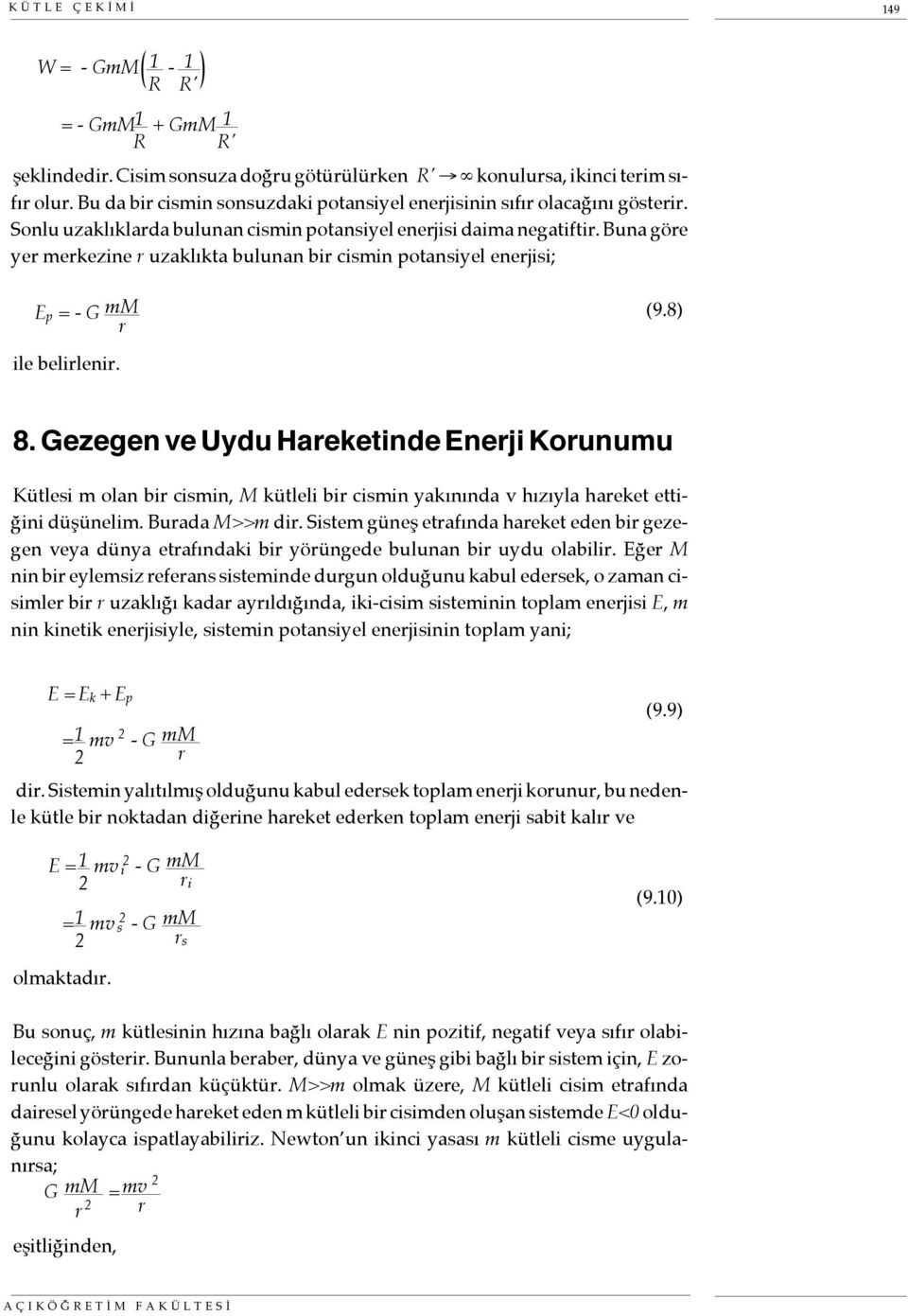 Buna göre yer merkezine r uzaklıkta bulunan bir cismin potansiyel enerjisi; E p = - G mm r (9.8) ile belirlenir. 8.