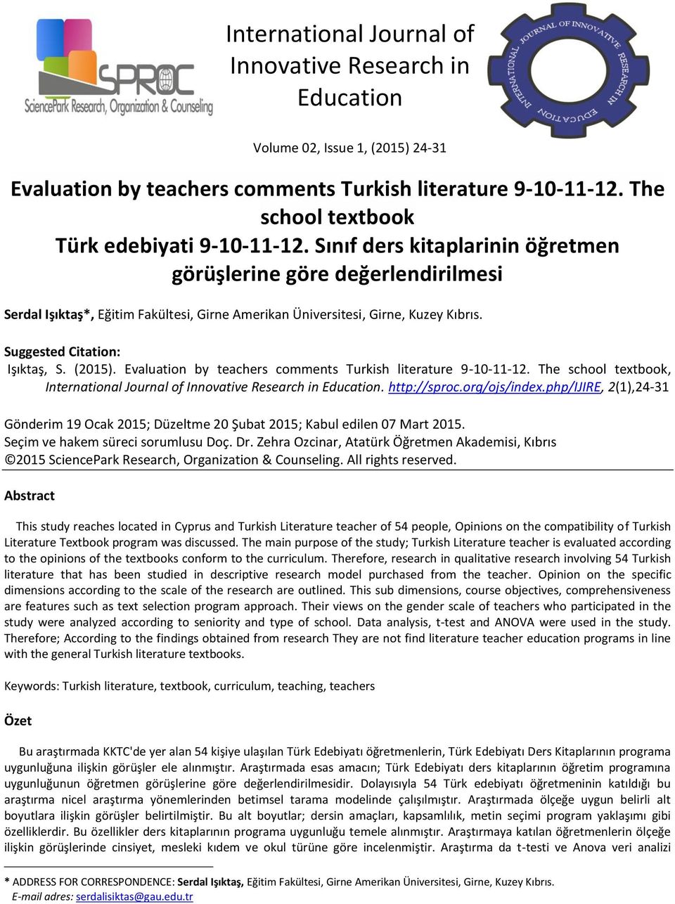 Evaluation by teachers comments Turkish literature 9-10-11-12. The school textbook, International Journal of Innovative Gönderim 19 Ocak 2015; Düzeltme 20 Şubat 2015; Kabul edilen 07 Mart 2015.