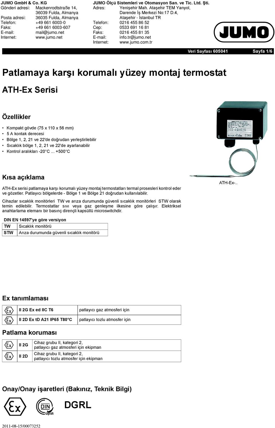 us Veri Sayfası 605041 Sayfa 1/6 Patlamaya karşı korumalı yüzey montaj termostat ATH-Ex Serisi Özellikler Kompakt gövde (75 x 110 x 56 mm) 5 A kontak derecesi Bölge 1, 2, 21 ve 22'de doğrudan