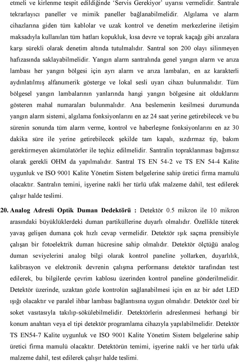 olarak denetim altında tutulmalıdır. Santral son 200 olayı silinmeyen hafızasında saklayabilmelidir.