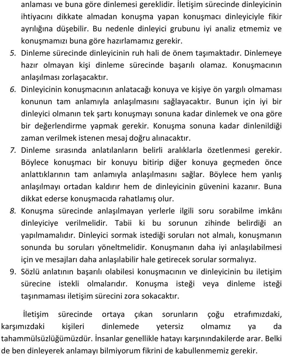 Dinlemeye hazır olmayan kişi dinleme sürecinde başarılı olamaz. Konuşmacının anlaşılması zorlaşacaktır. 6.