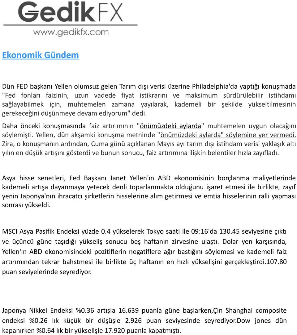 Daha önceki konuşmasında faiz artırımının "önümüzdeki aylarda" muhtemelen uygun olacağını söylemişti. Yellen, dün akşamki konuşma metninde "önümüzdeki aylarda" söylemine yer vermedi.