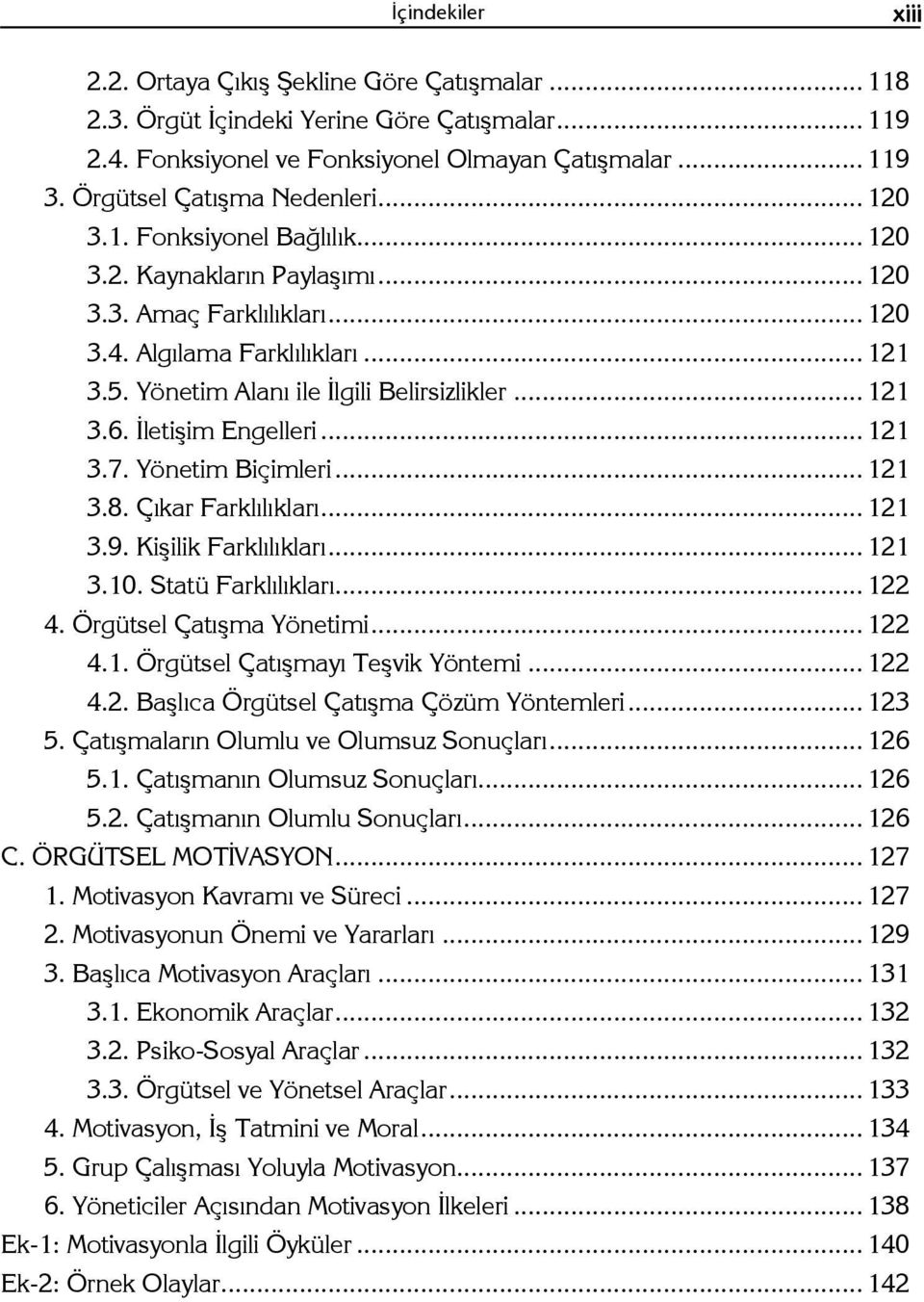 Yönetim Alanı ile İlgili Belirsizlikler... 121 3.6. İletişim Engelleri... 121 3.7. Yönetim Biçimleri... 121 3.8. Çıkar Farklılıkları... 121 3.9. Kişilik Farklılıkları... 121 3.10. Statü Farklılıkları.