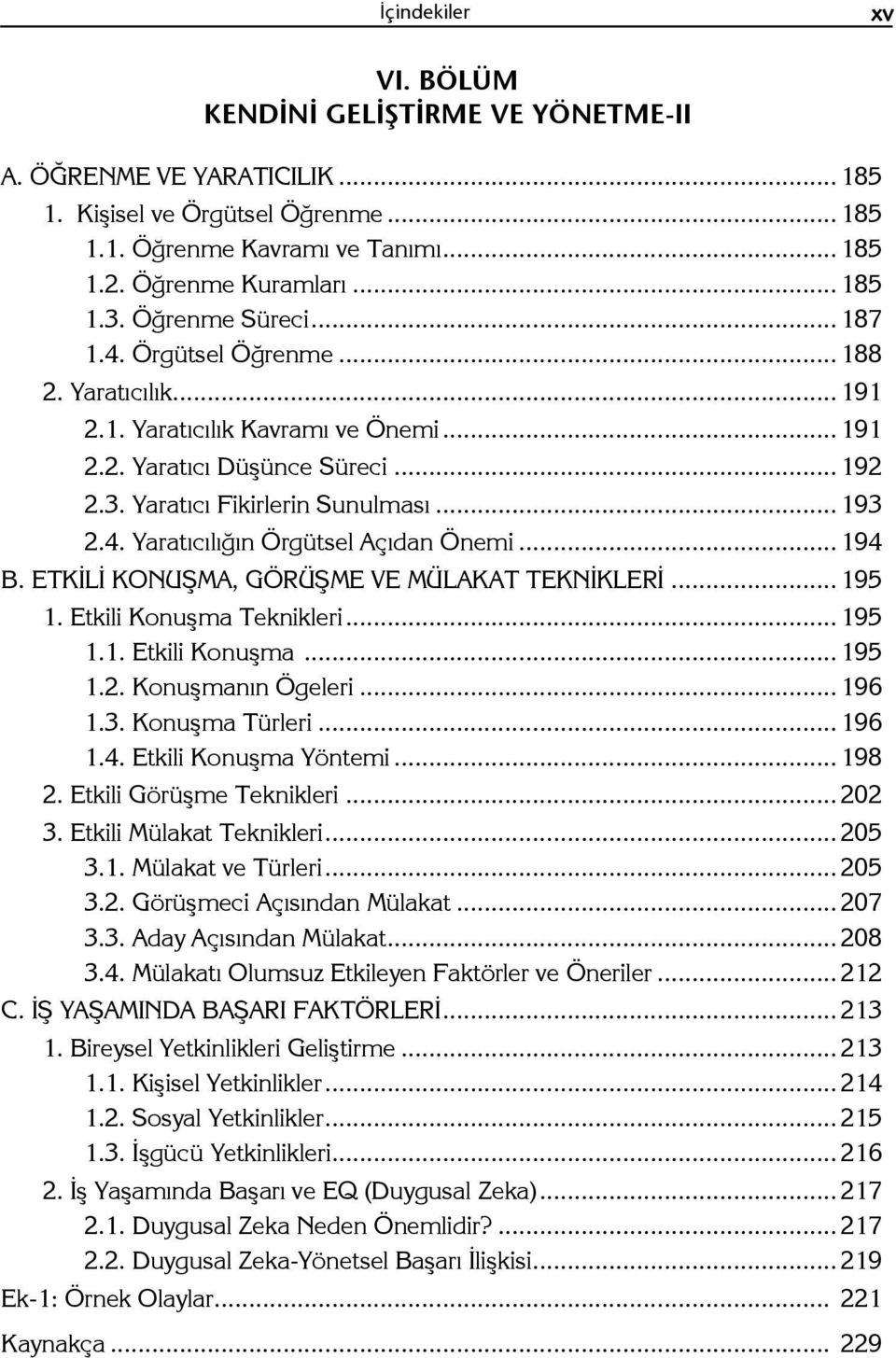 .. 194 B. ETKİLİ KONUŞMA, GÖRÜŞME VE MÜLAKAT TEKNİKLERİ... 195 1. Etkili Konuşma Teknikleri... 195 1.1. Etkili Konuşma... 195 1.2. Konuşmanın Ögeleri... 196 1.3. Konuşma Türleri... 196 1.4. Etkili Konuşma Yöntemi.