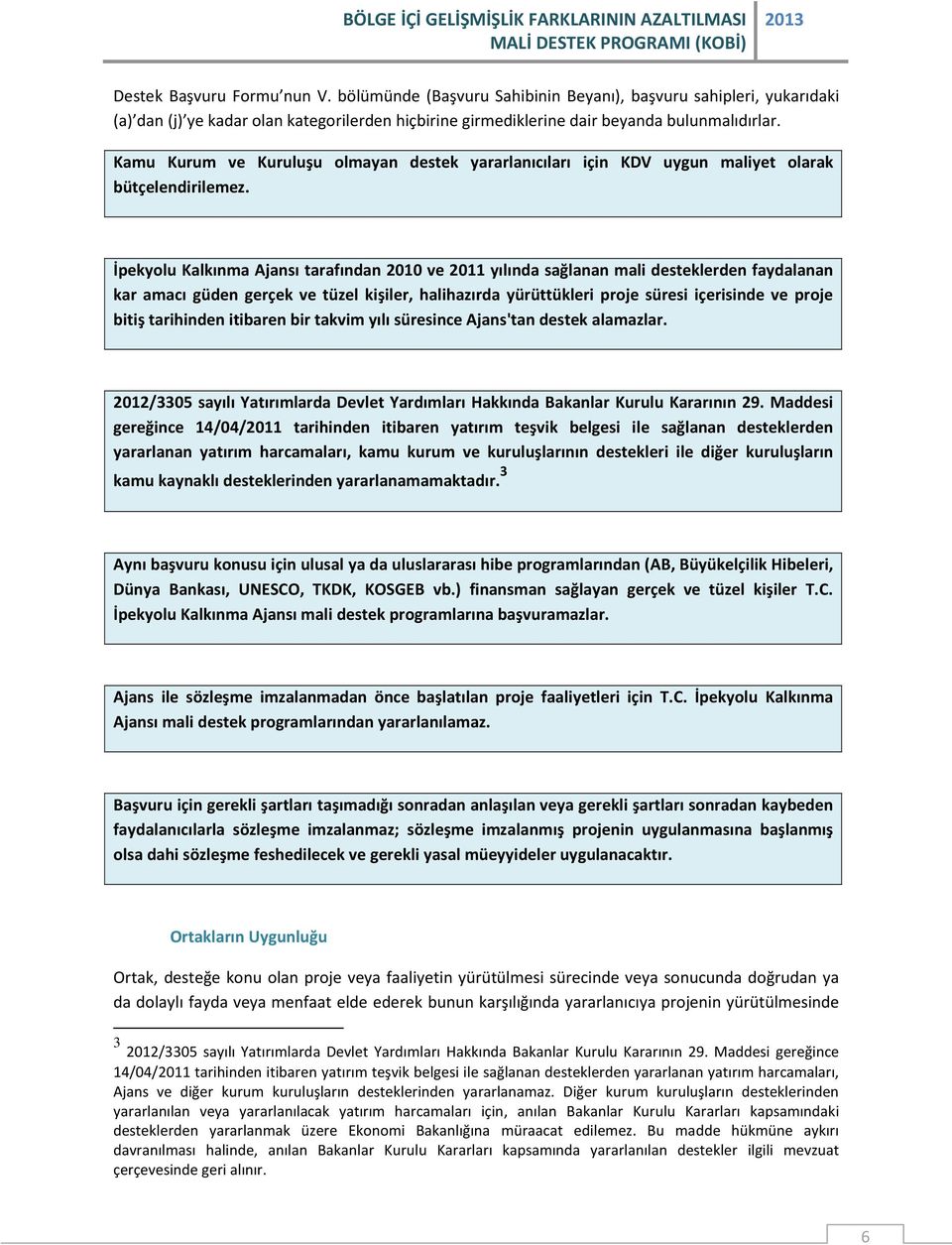 İpekyolu Kalkınma Ajansı tarafından 2010 ve 2011 yılında sağlanan mali desteklerden faydalanan kar amacı güden gerçek ve tüzel kişiler, halihazırda yürüttükleri proje süresi içerisinde ve proje bitiş