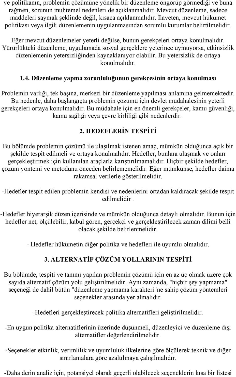 Eğer mevcut düzenlemeler yeterli değilse, bunun gerekçeleri ortaya konulmalıdır.