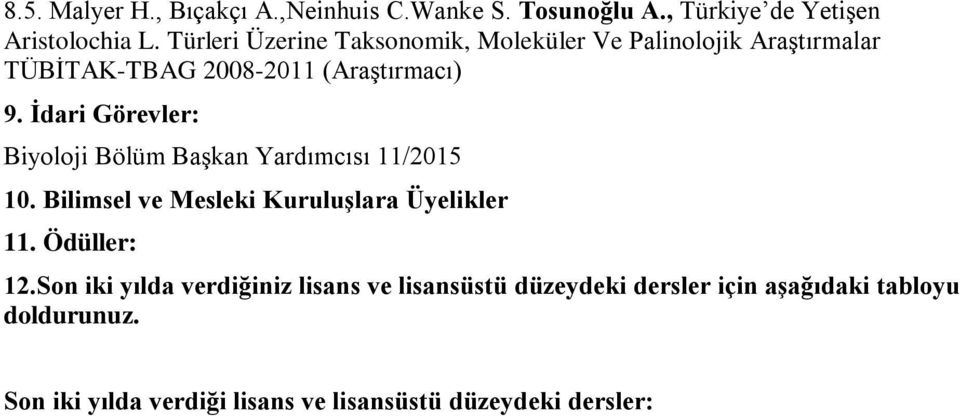 Yardımcısı 11/5 10 Bilimsel ve Mesleki Kuruluşlara Üyelikler 11 Ödüller: 12Son iki yılda verdiğiniz lisans ve