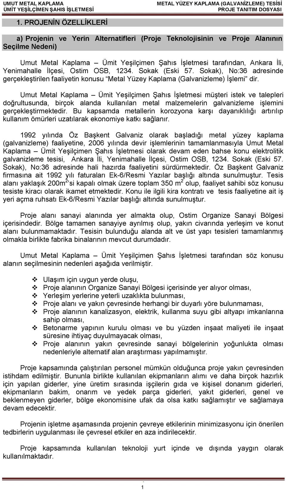 Umut Metal Kaplama Ümit Yeşilçimen Şahıs İşletmesi müşteri istek ve talepleri doğrultusunda, birçok alanda kullanılan metal malzemelerin galvanizleme işlemini gerçekleştirmektedir.