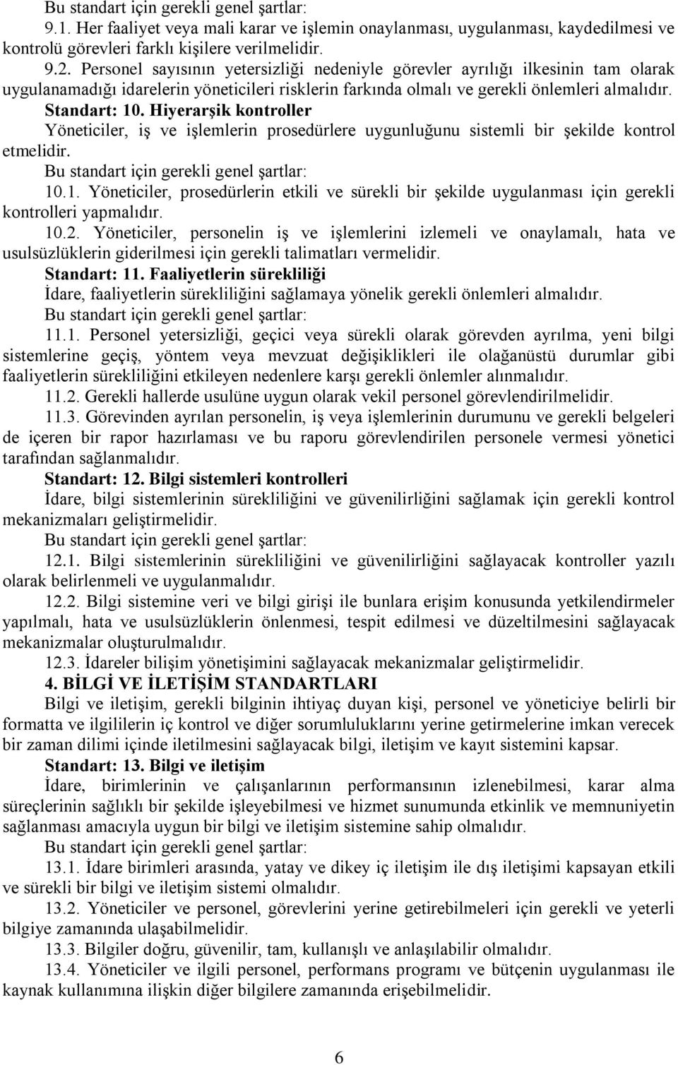 Hiyerarşik kontroller Yöneticiler, iş ve işlemlerin prosedürlere uygunluğunu sistemli bir şekilde kontrol etmelidir. 10