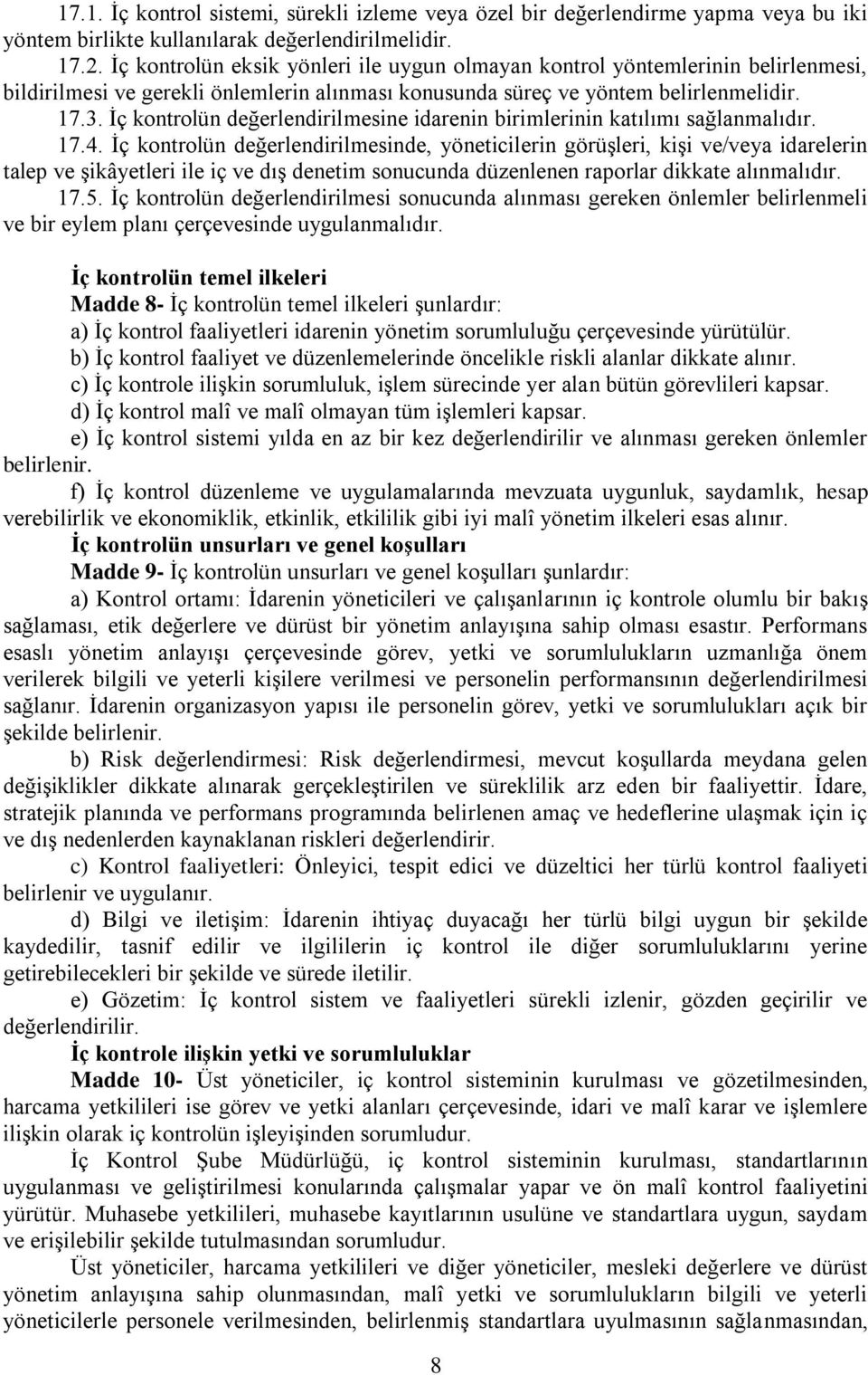 İç kontrolün değerlendirilmesine idarenin birimlerinin katılımı sağlanmalıdır. 17.4.