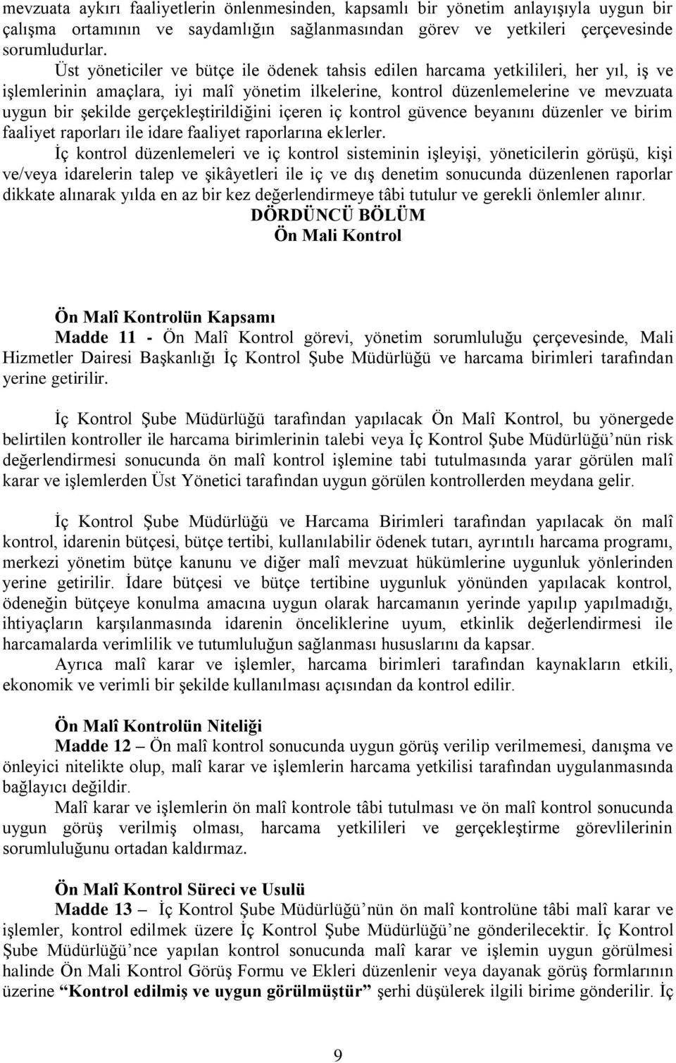 gerçekleştirildiğini içeren iç kontrol güvence beyanını düzenler ve birim faaliyet raporları ile idare faaliyet raporlarına eklerler.