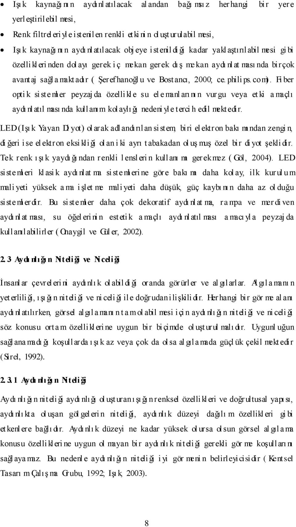 2000; ce. philips. com). Fi ber opti k siste ml er peyzaj da özellikle su el e manl arını n vur gu veya et ki a maçlı aydı nlatıl ması nda kullanım kol aylı ğı nedeni yle terci h edil mekt edir.