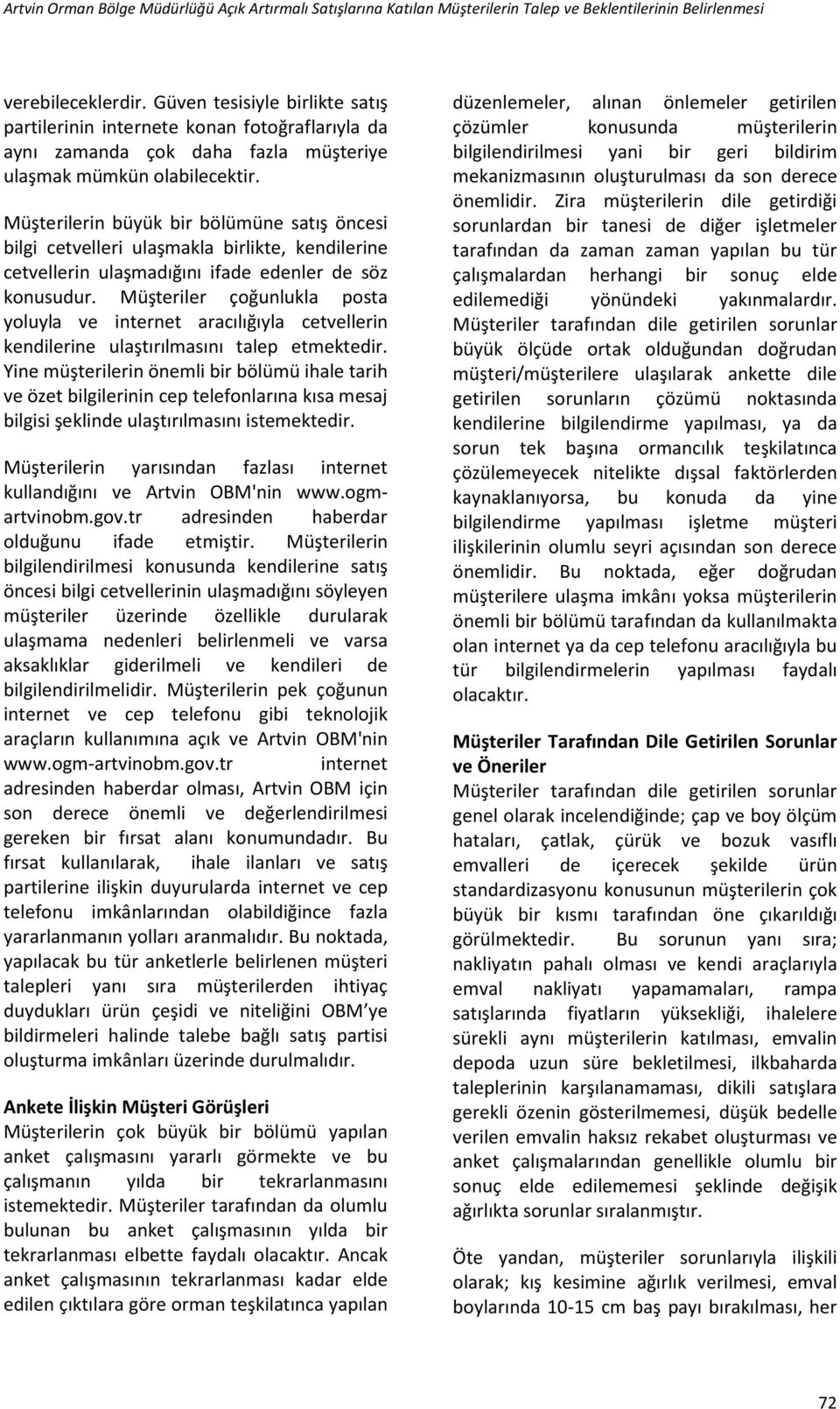 Müşterilerin büyük bir bölümüne satış öncesi bilgi cetvelleri ulaşmakla birlikte, kendilerine cetvellerin ulaşmadığını ifade edenler de söz konusudur.