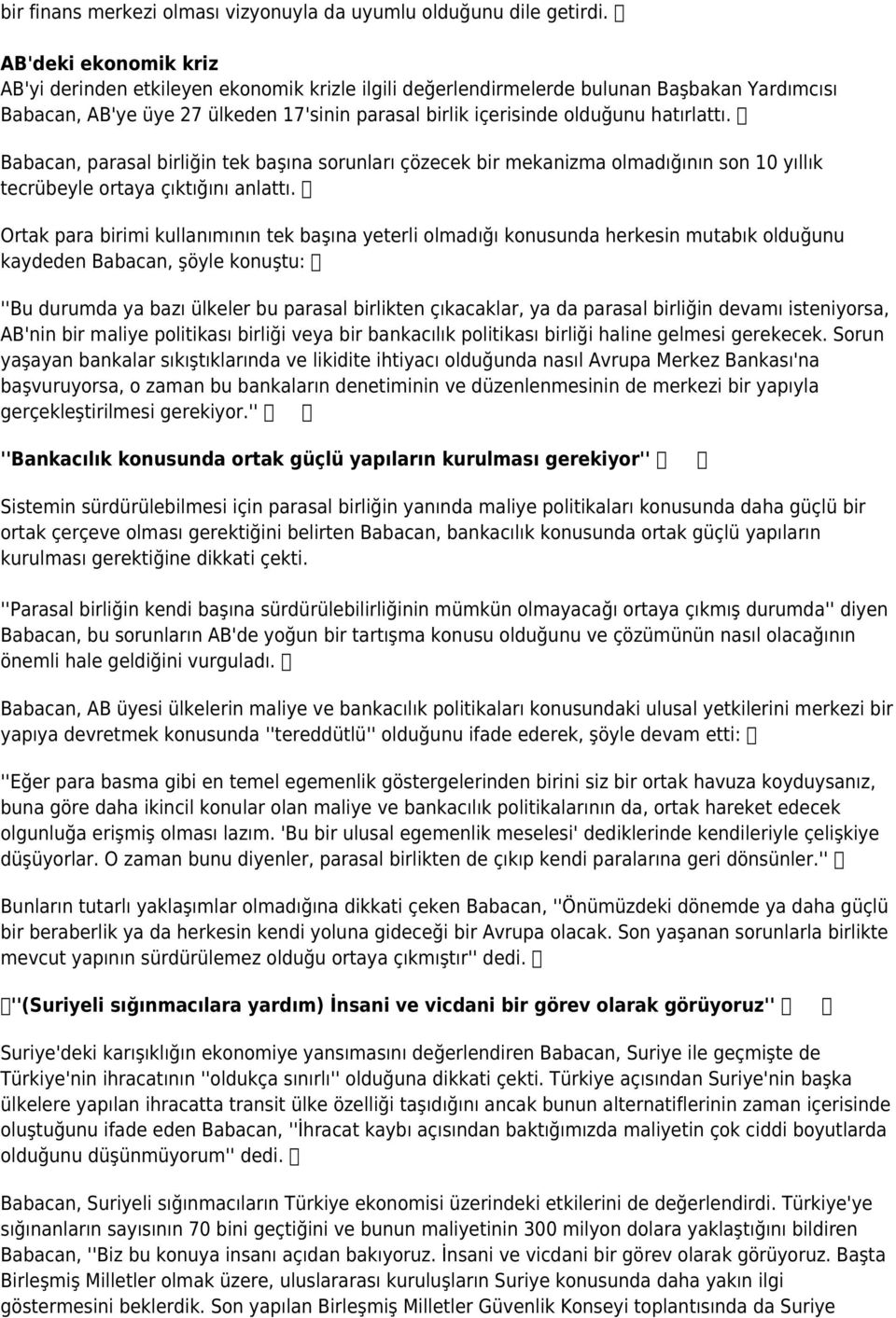 hatırlattı. Babacan, parasal birliğin tek başına sorunları çözecek bir mekanizma olmadığının son 10 yıllık tecrübeyle ortaya çıktığını anlattı.