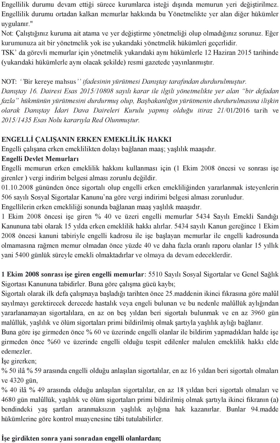 TSK da görevli memurlar için yönetmelik yukarıdaki aynı hükümlerle 12 Haziran 2015 tarihinde (yukarıdaki hükümlerle aynı olacak şekilde) resmi gazetede yayınlanmıştır.